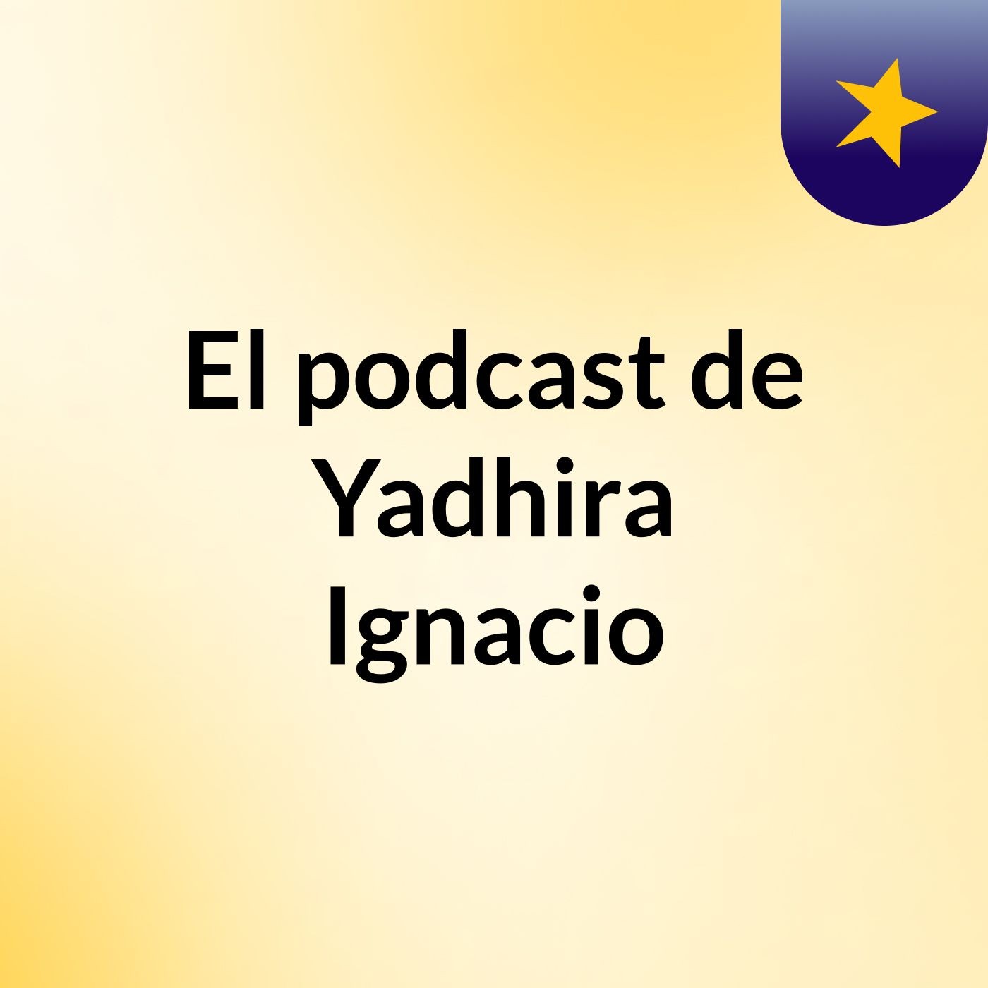El podcast de Yadhira Ignacio podcast artwork