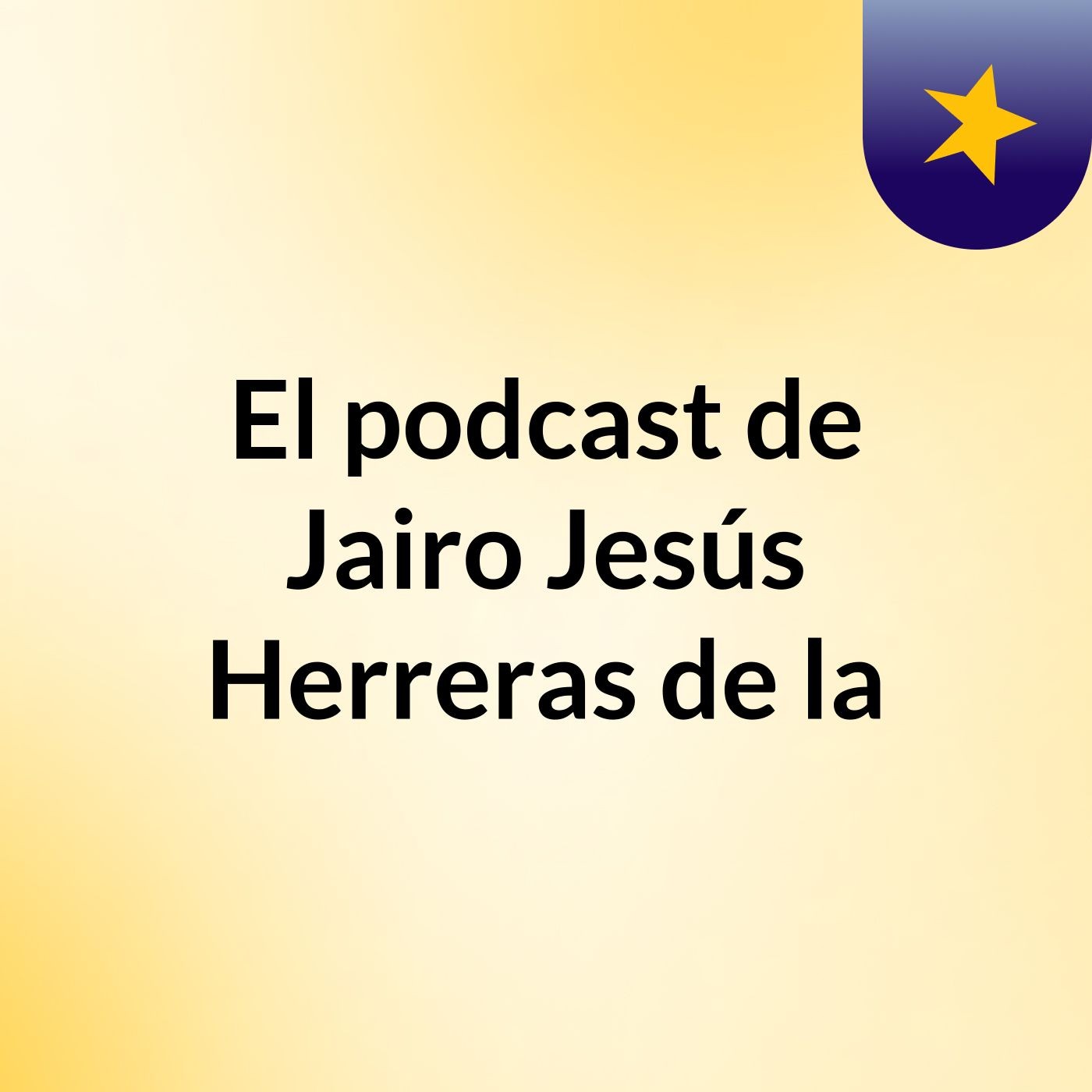 El podcast de Jairo Jesús Herreras de la
