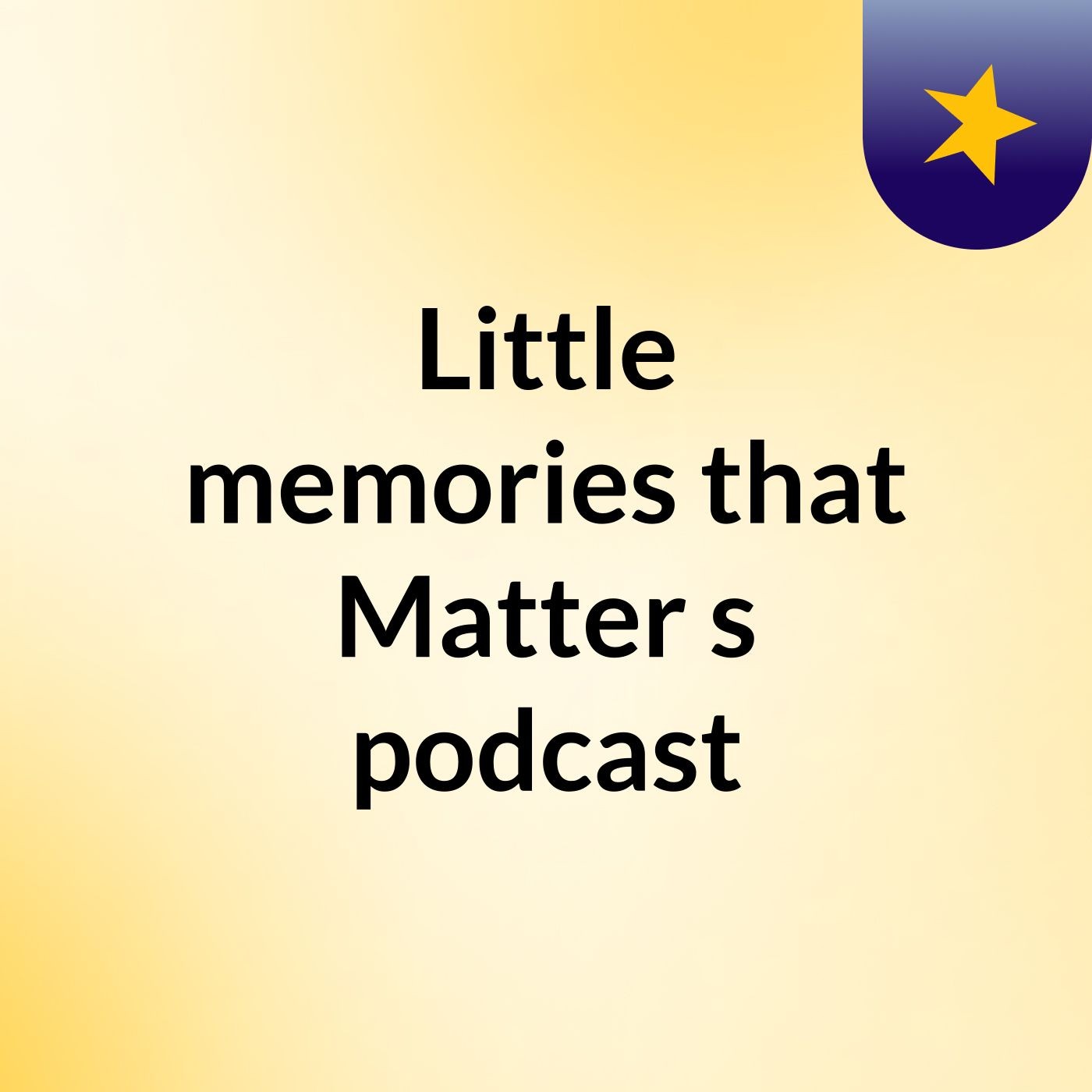 Little memories that Matter's podcast