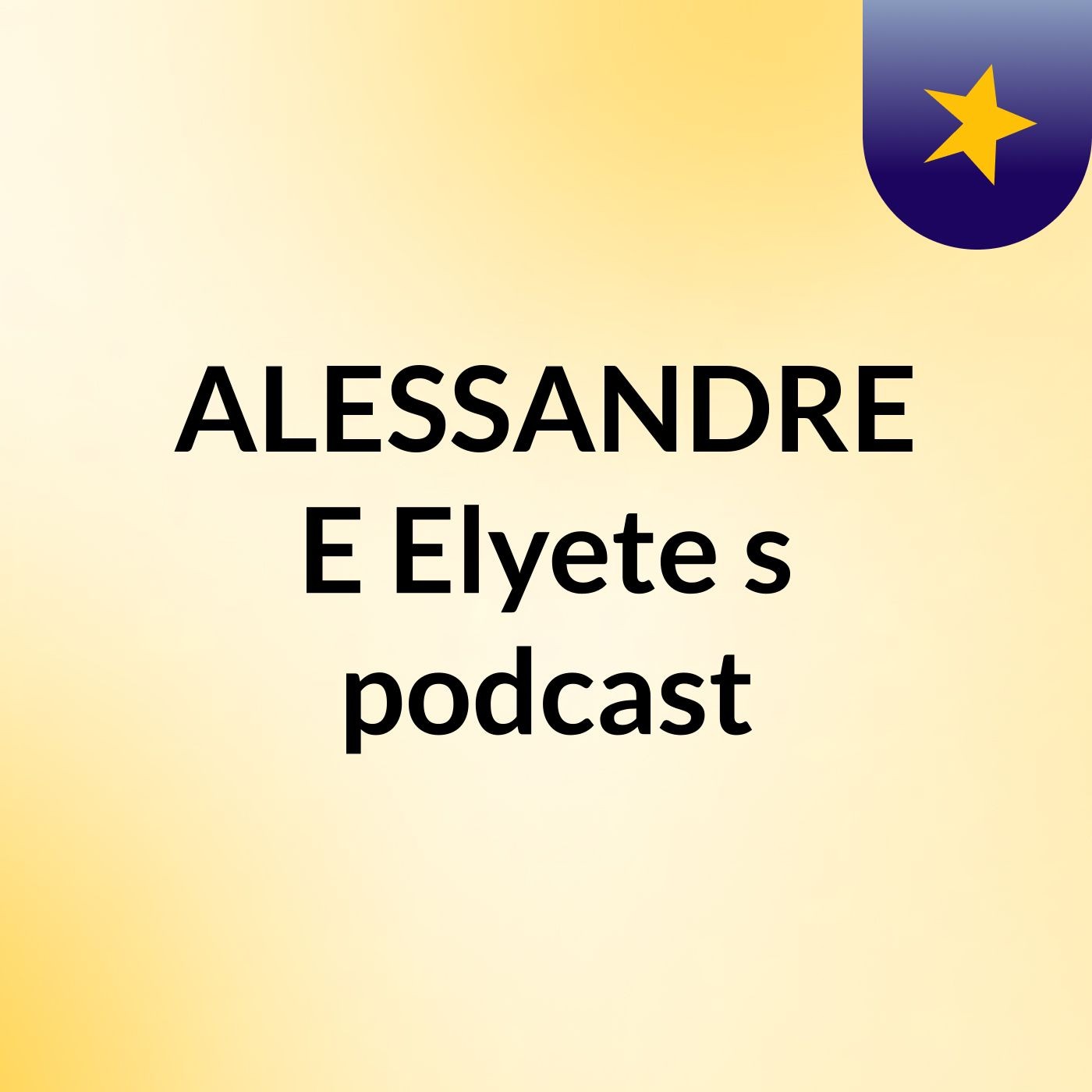 ALESSANDRE E Elyete's podcast