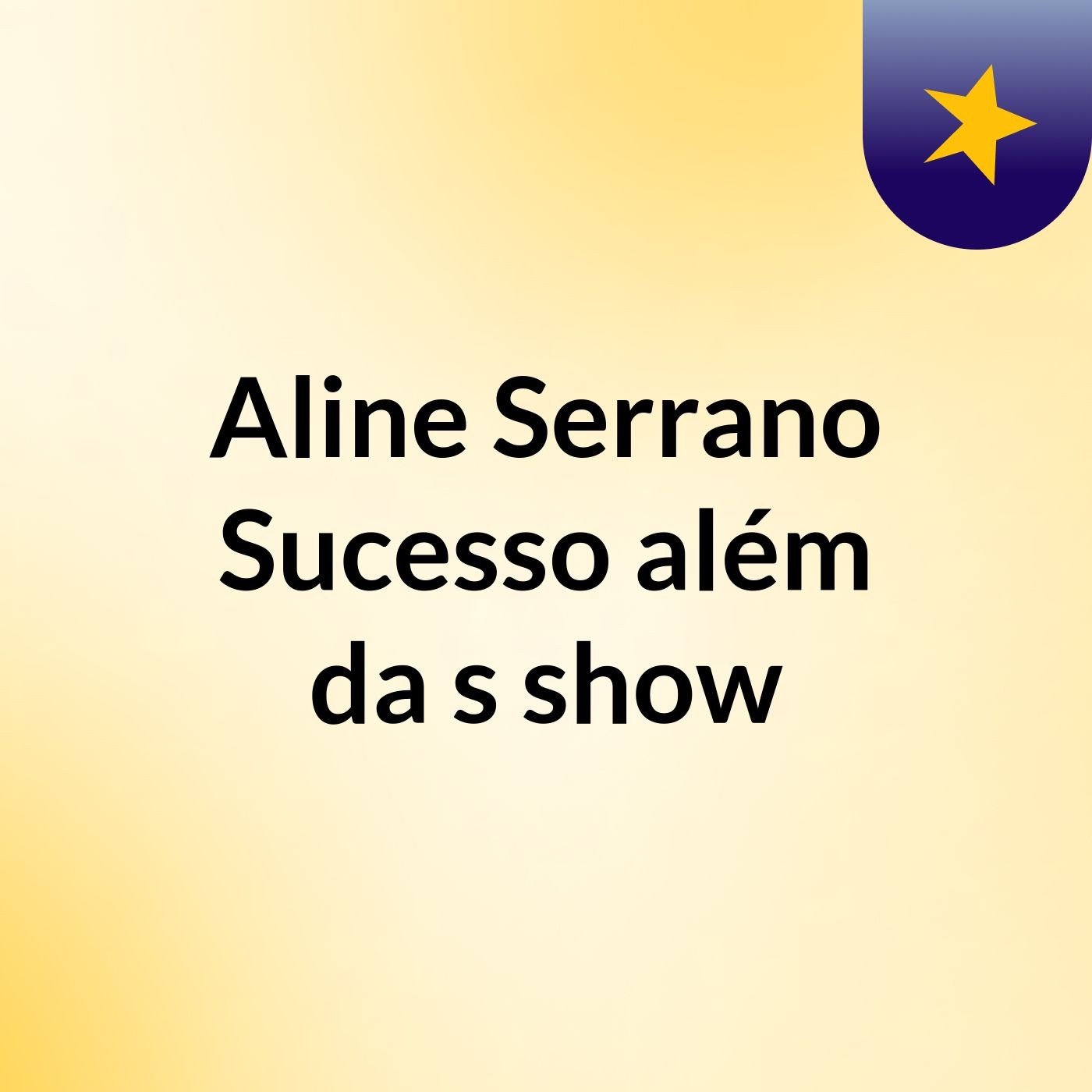 Aline Serrano Sucesso além da 's show