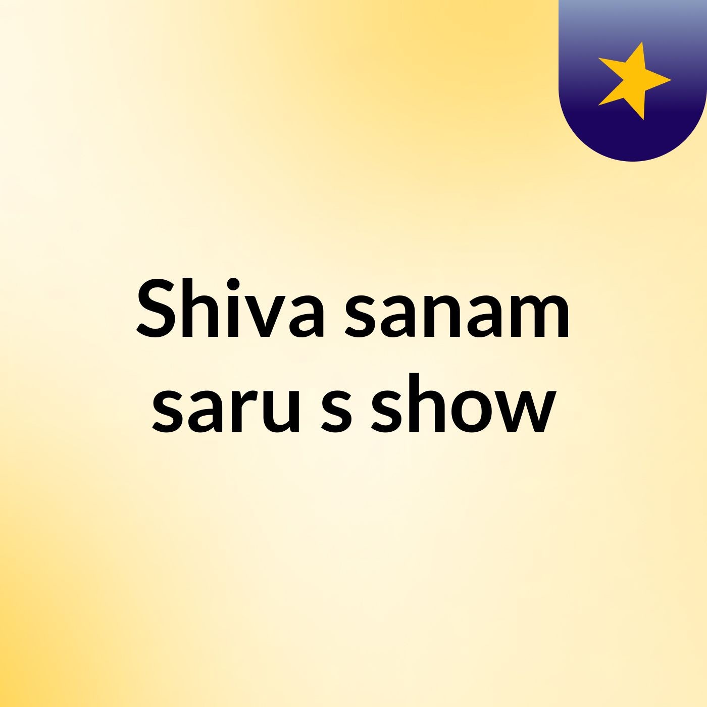 Shiva sanam saru's show