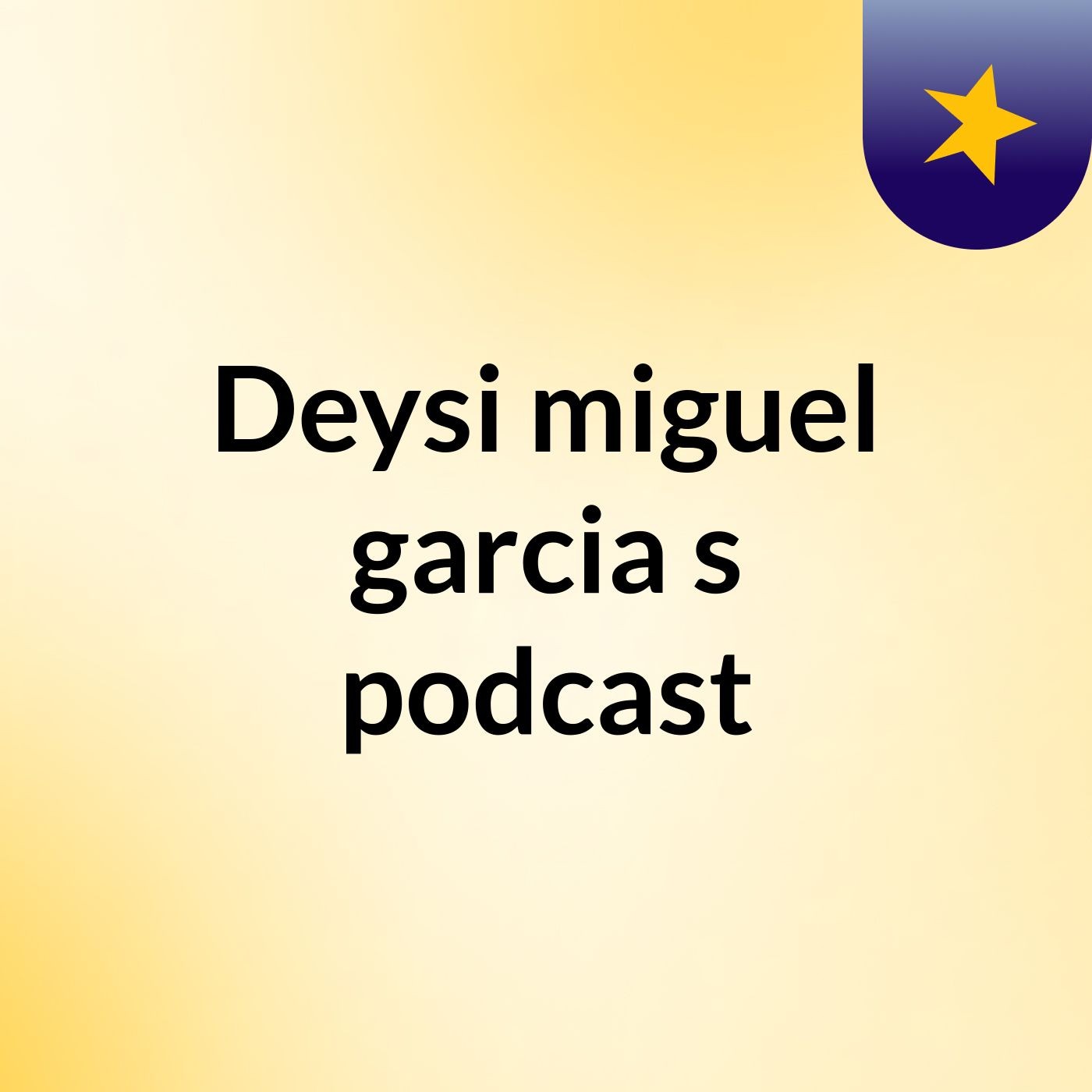Deysi miguel garcia's podcast