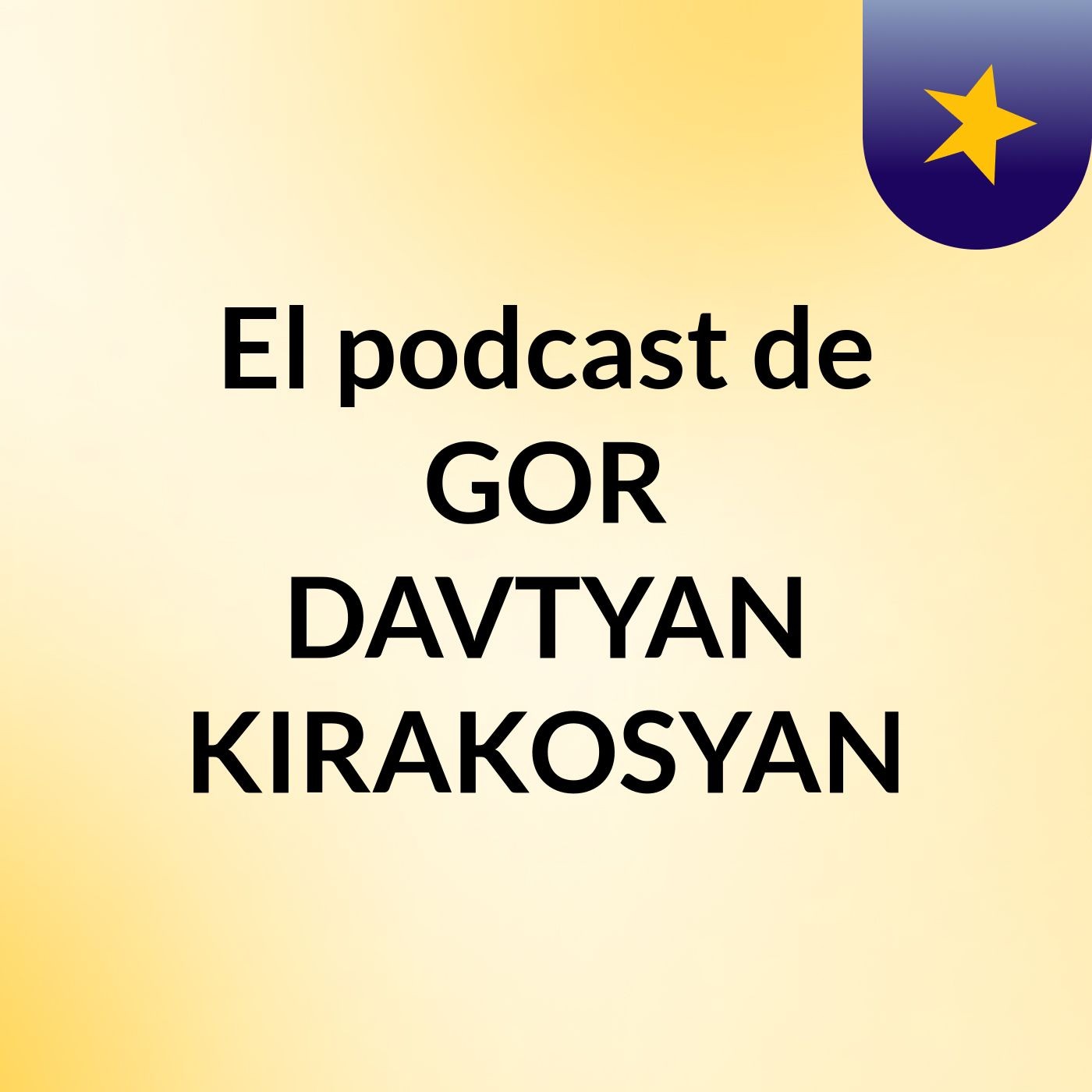 El podcast de GOR DAVTYAN KIRAKOSYAN