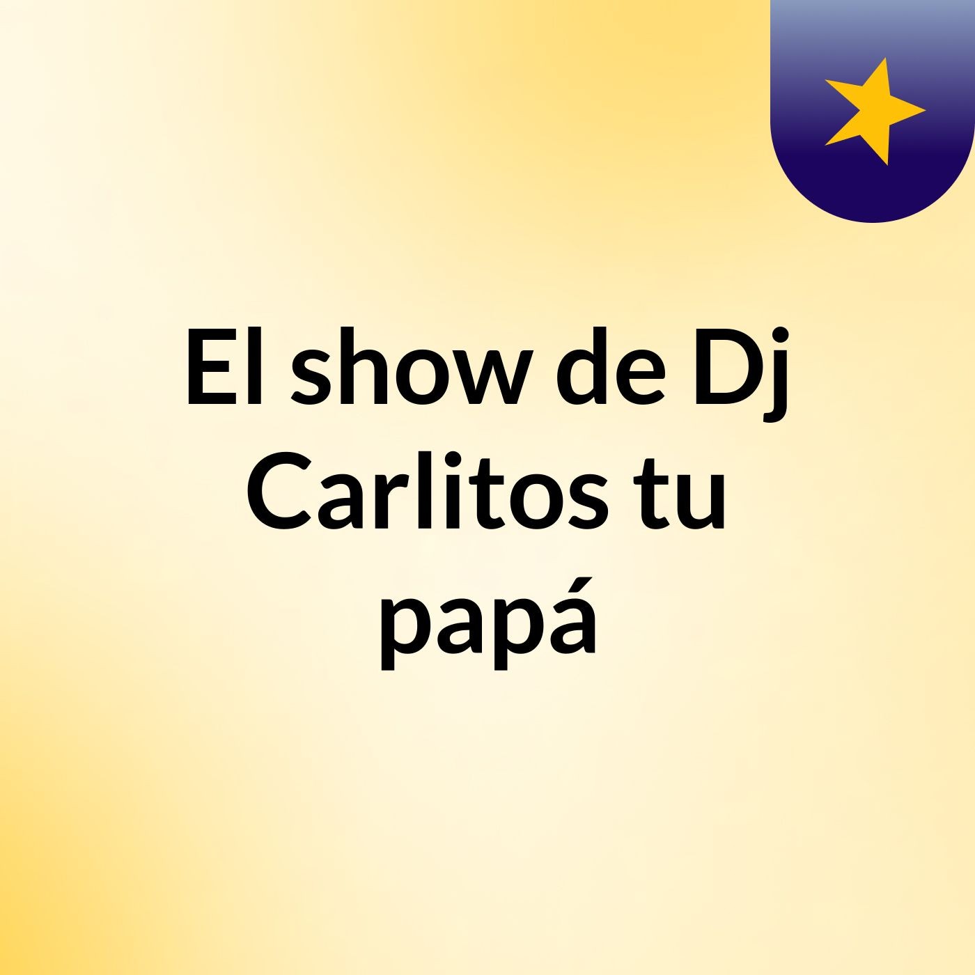 El show de Dj Carlitos tu papá