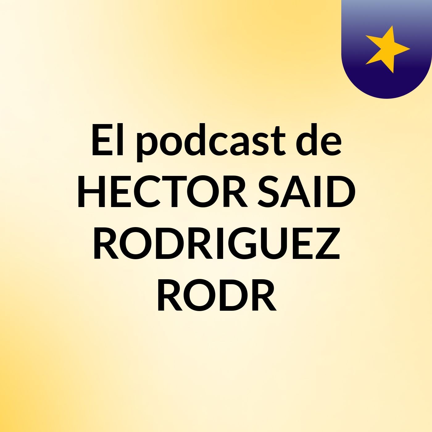 El podcast de HECTOR SAID RODRIGUEZ RODR podcast artwork