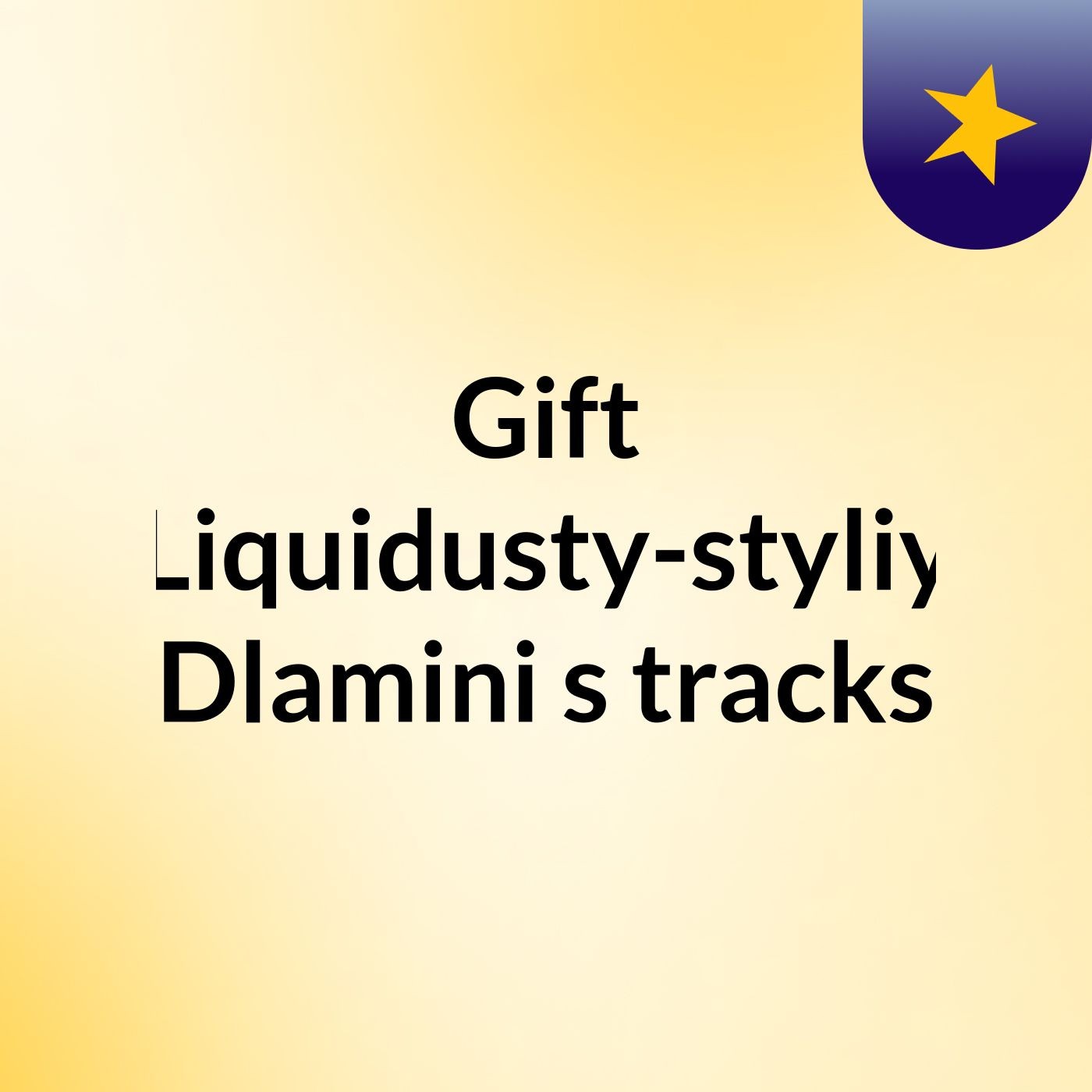 Gift Liquidusty-styliy Dlamini's tracks