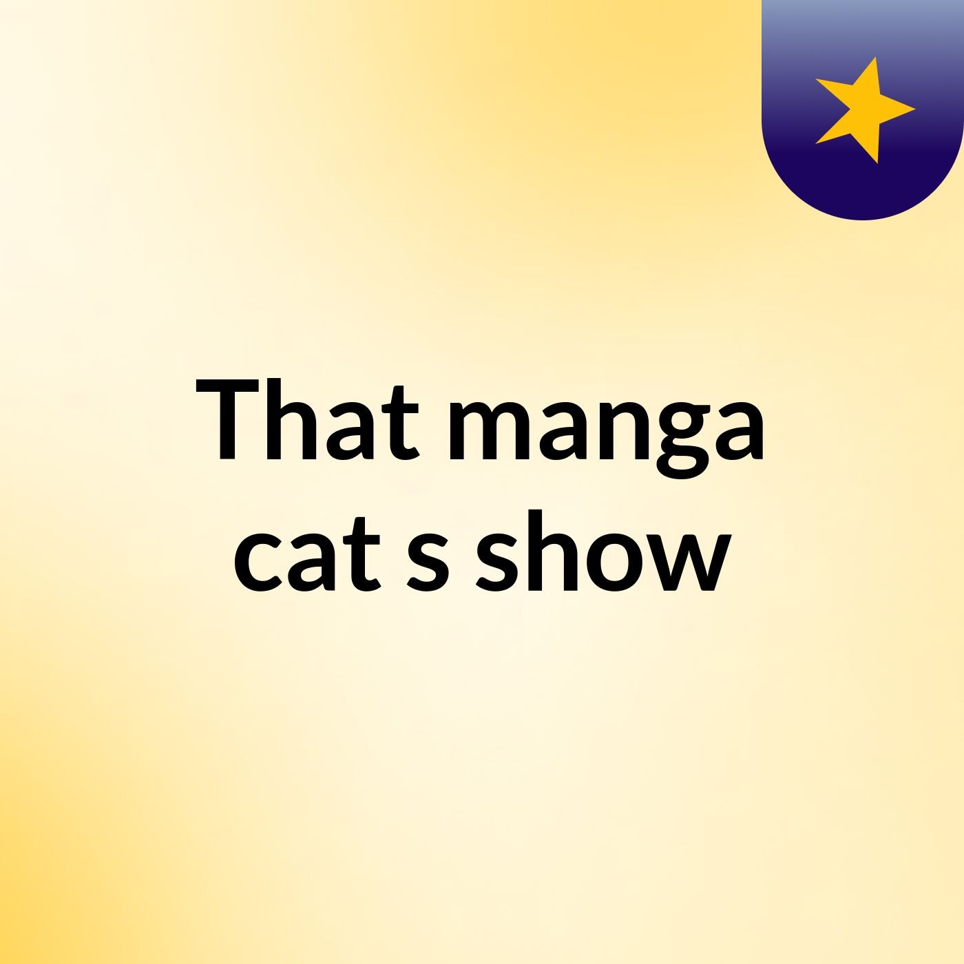 That manga cat's show