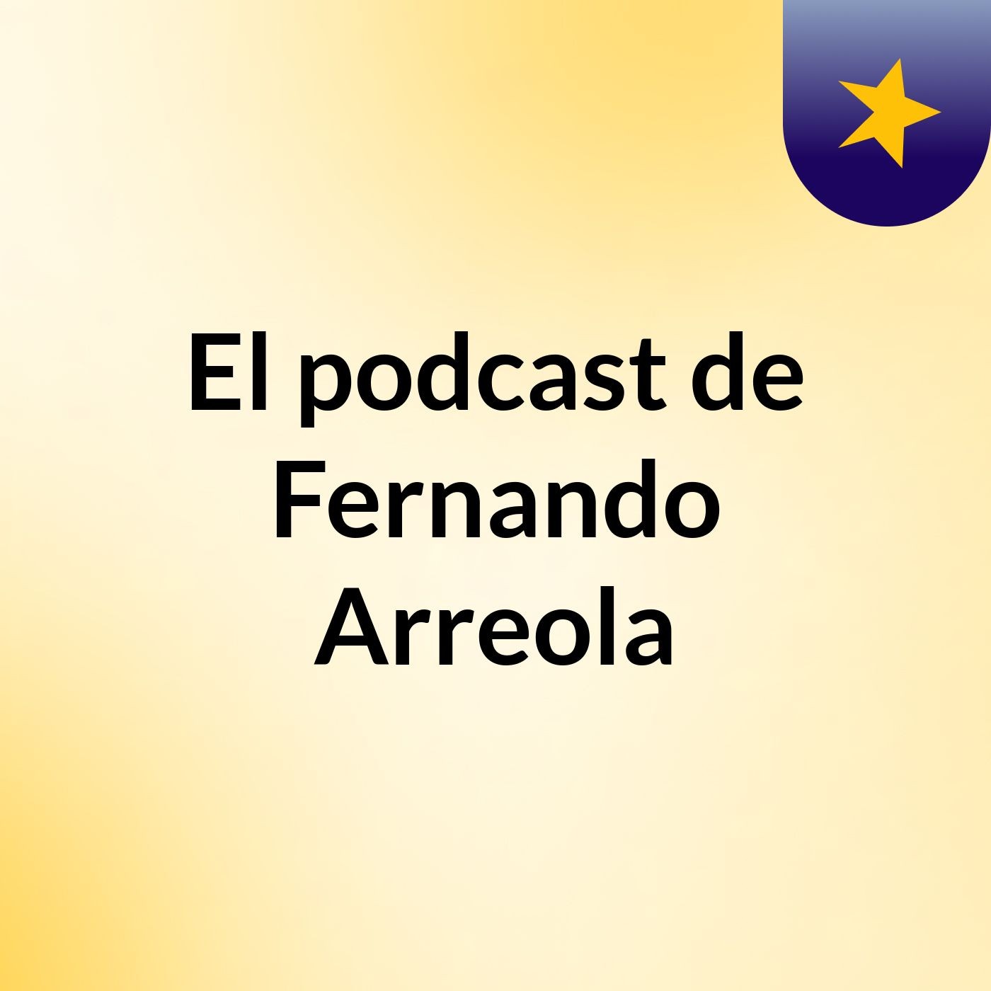 El podcast de Fernando Arreola