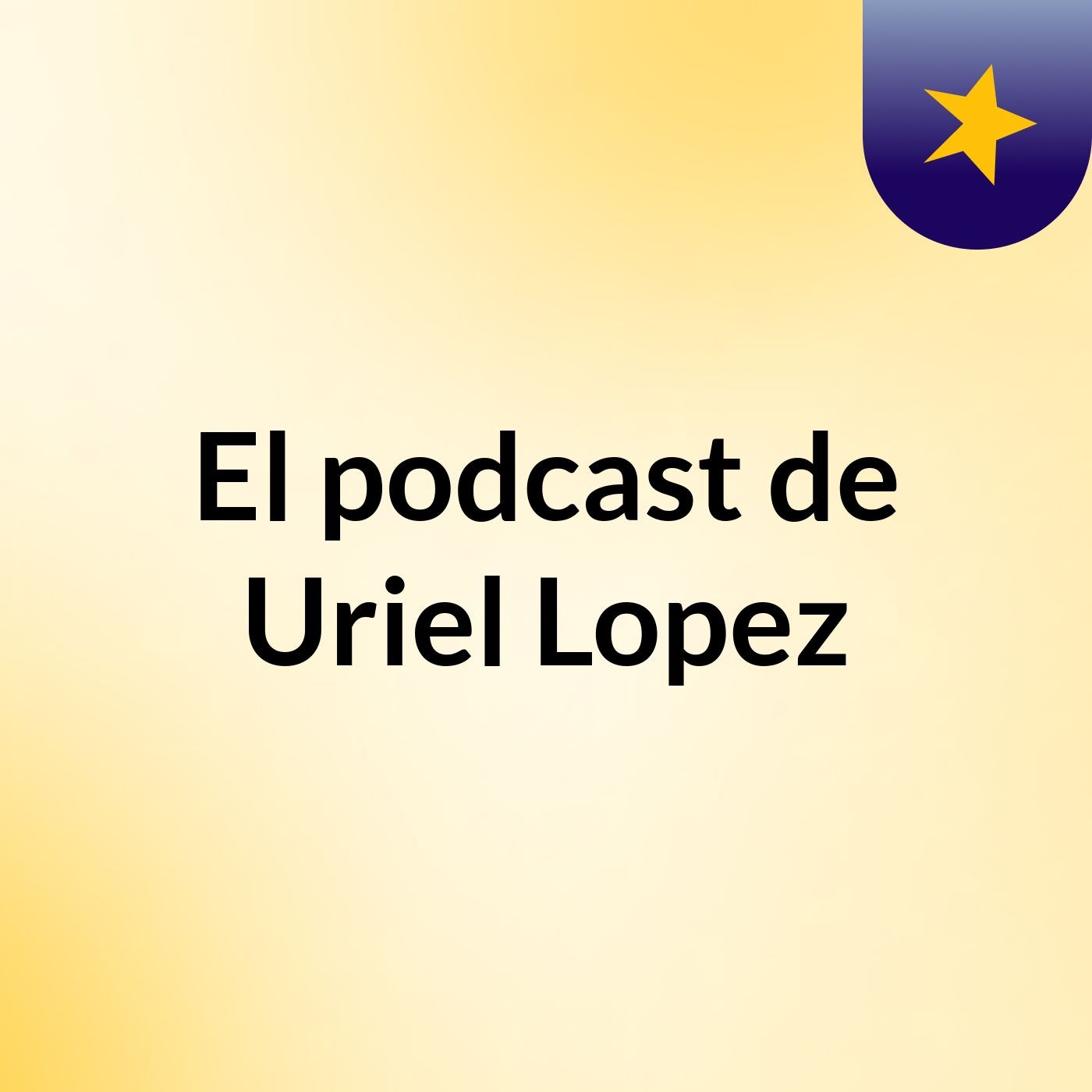 El podcast de Uriel Lopez