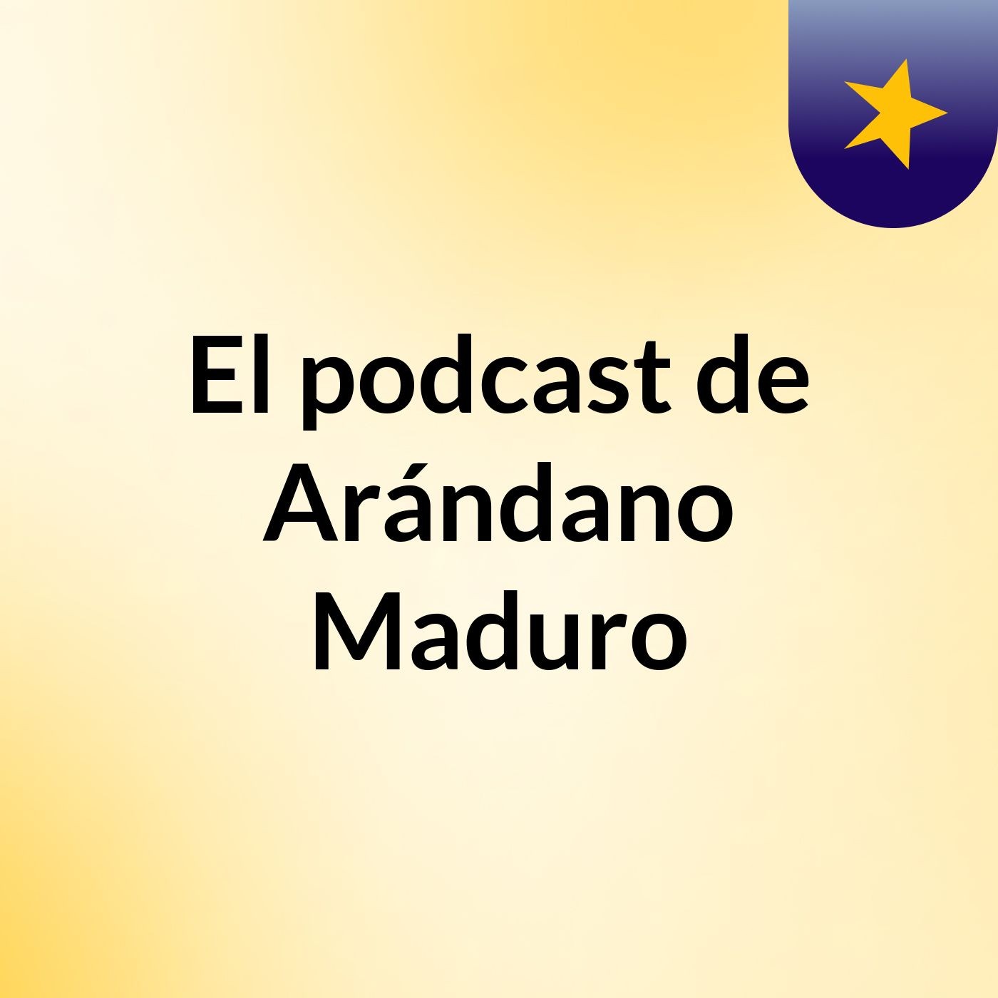 El podcast de Arándano Maduro