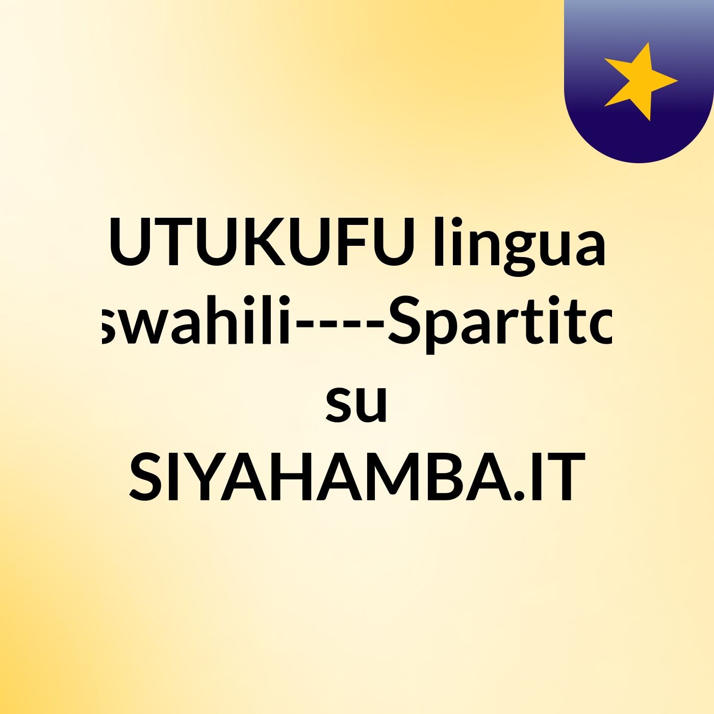 UTUKUFU , lingua swahili----Spartito su SIYAHAMBA.IT