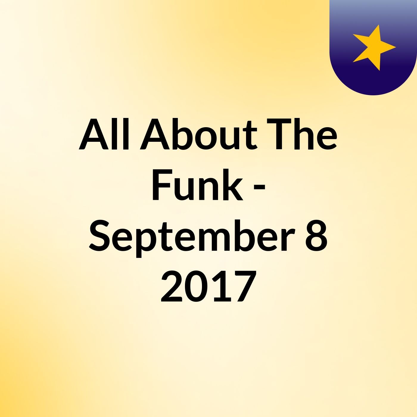 All About The Funk - September 8, 2017