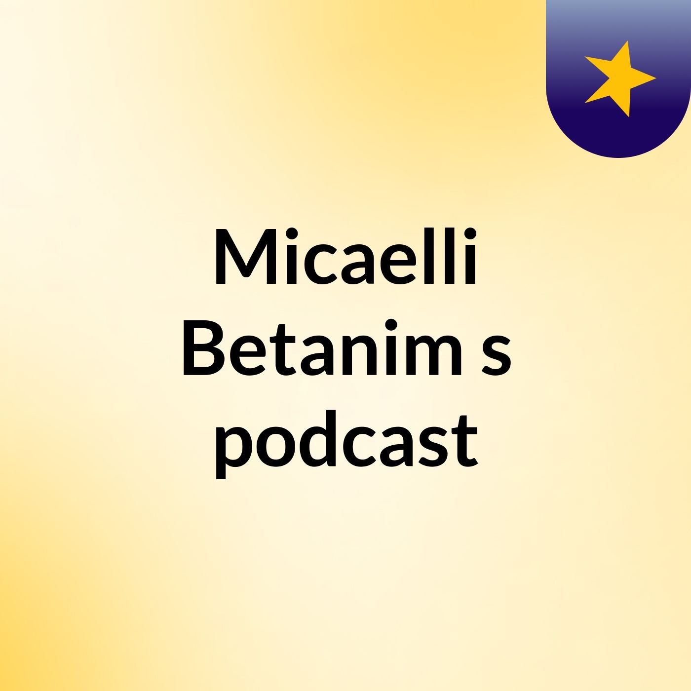 Micaelli Betanim's podcast