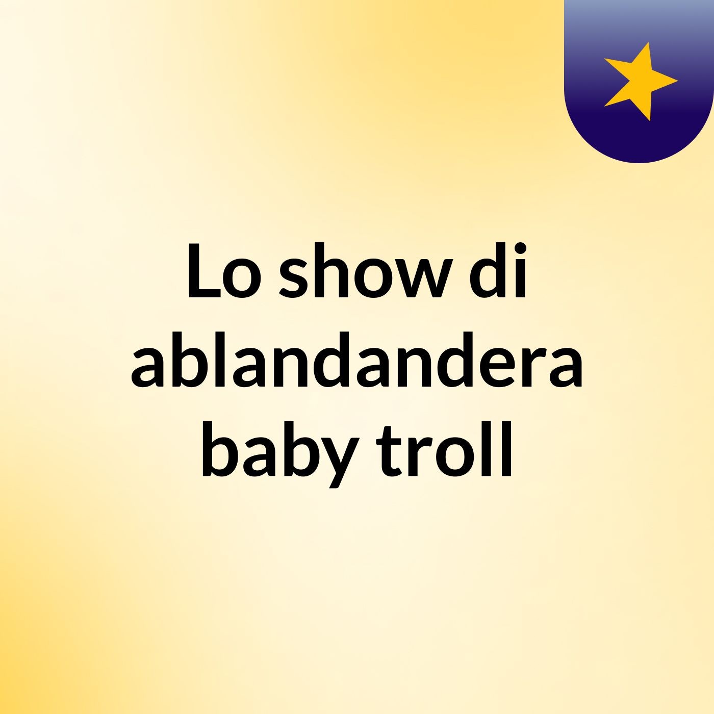 Lo show di ablandandera baby troll