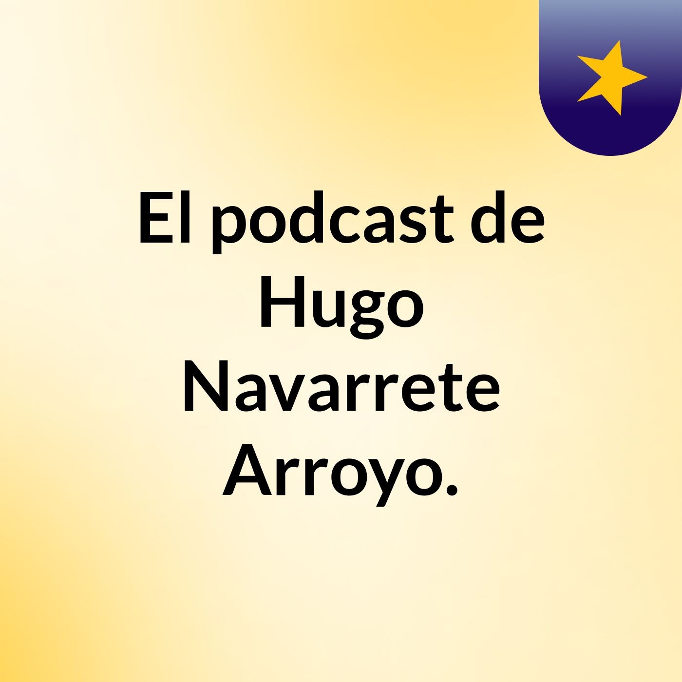 El podcast de Hugo Navarrete Arroyo.