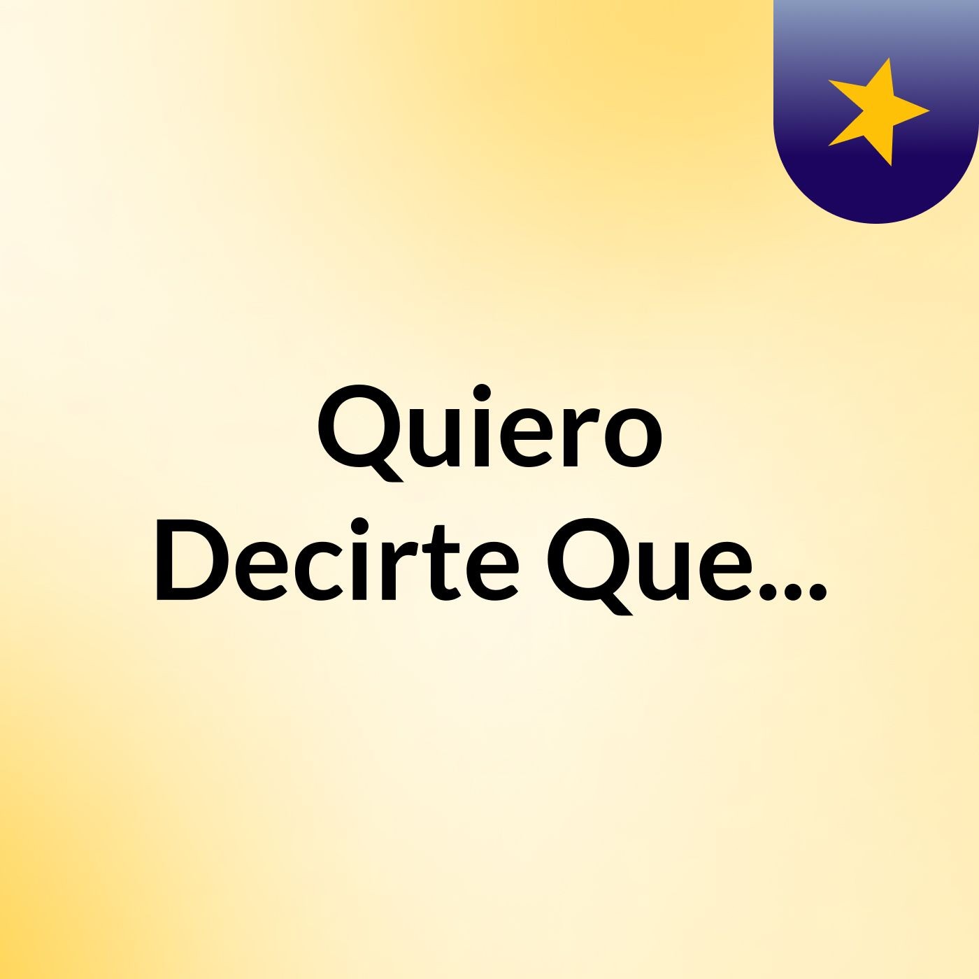 Quiero Decirte Que...