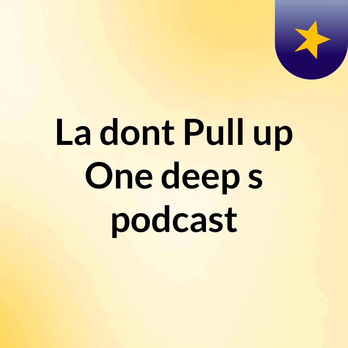 La'dont Pull'up One'deep's podcast