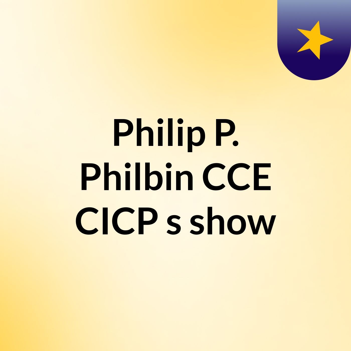 Philip P. Philbin CCE CICP's show podcast artwork