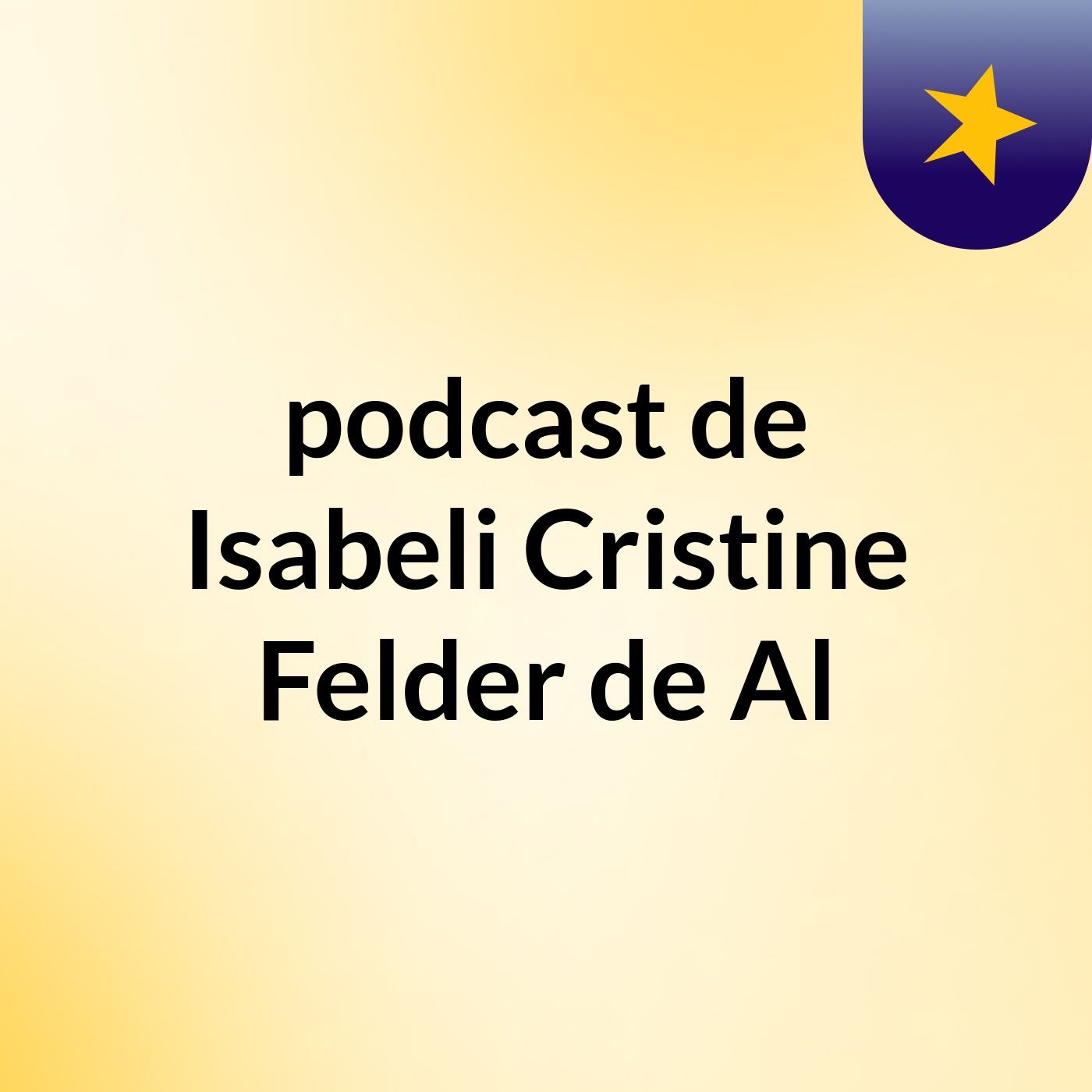 podcast de Isabeli Cristine Felder de Al podcast artwork