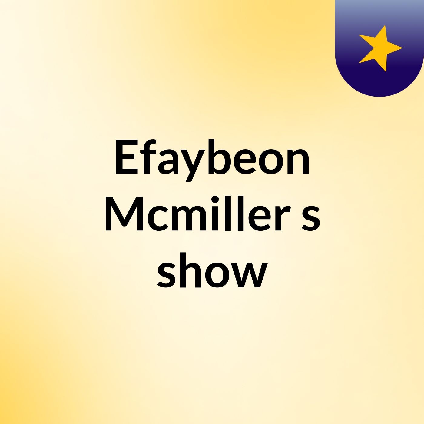 Efaybeon Mcmiller's show