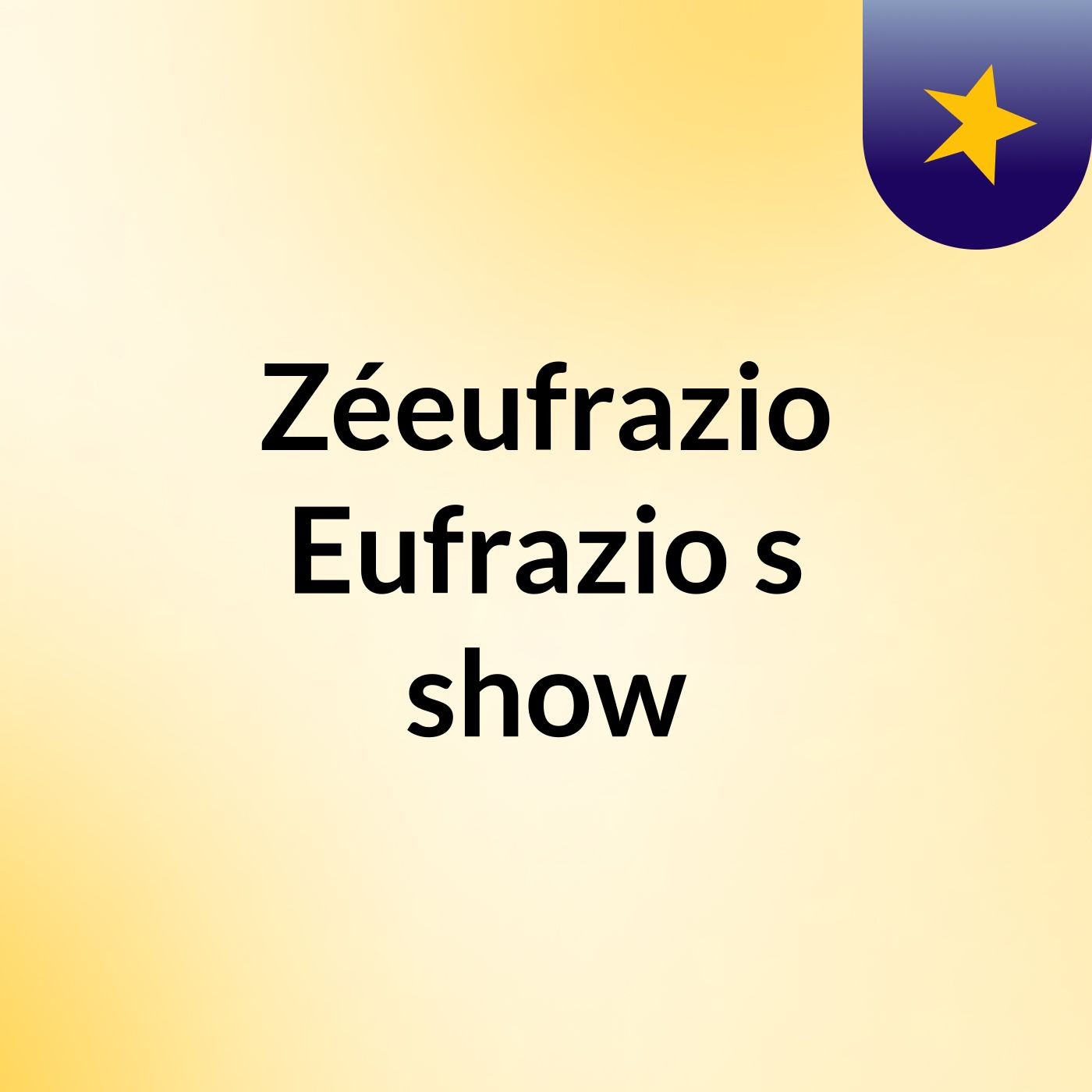 Zéeufrazio Eufrazio's show