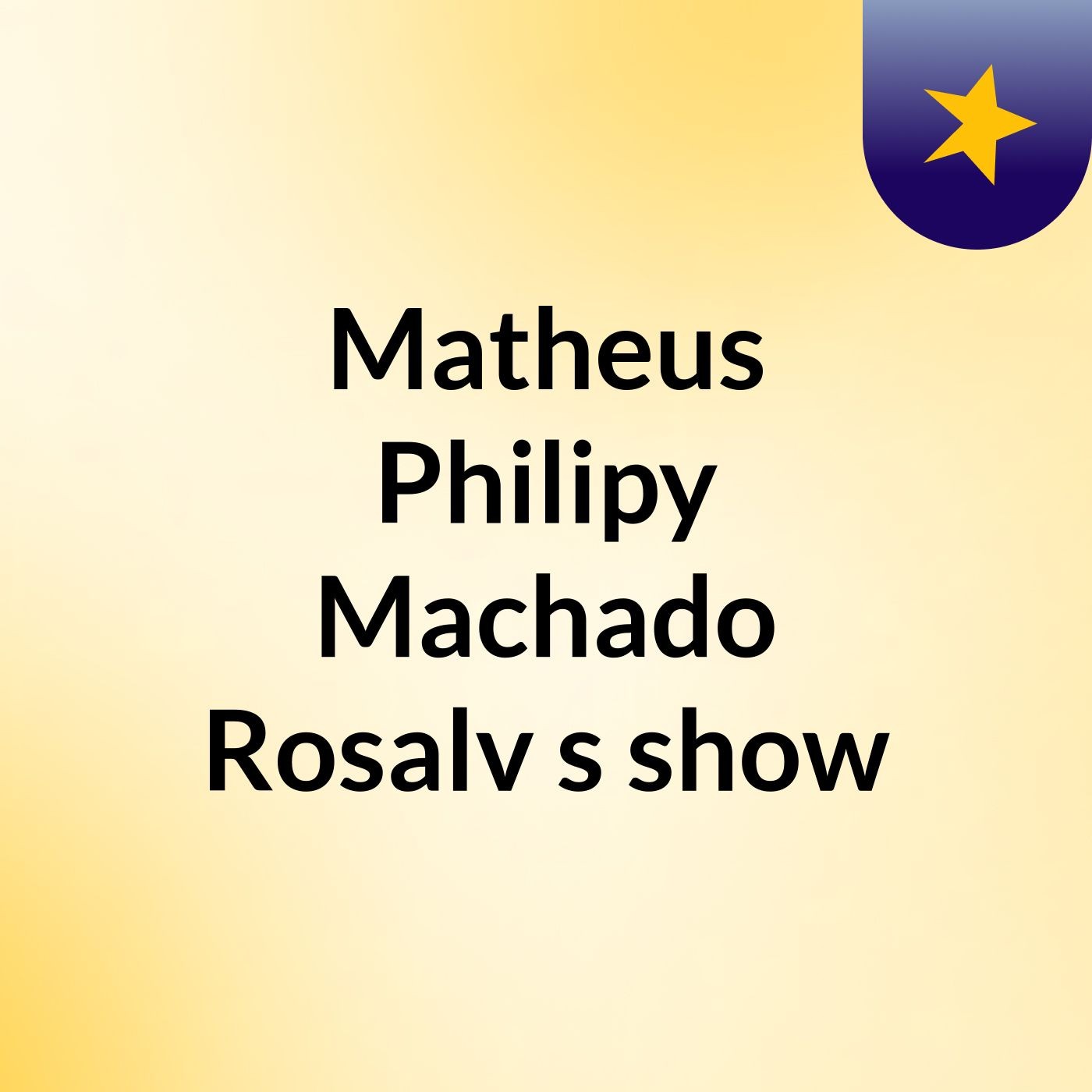 Matheus Philipy Machado Rosalv's show