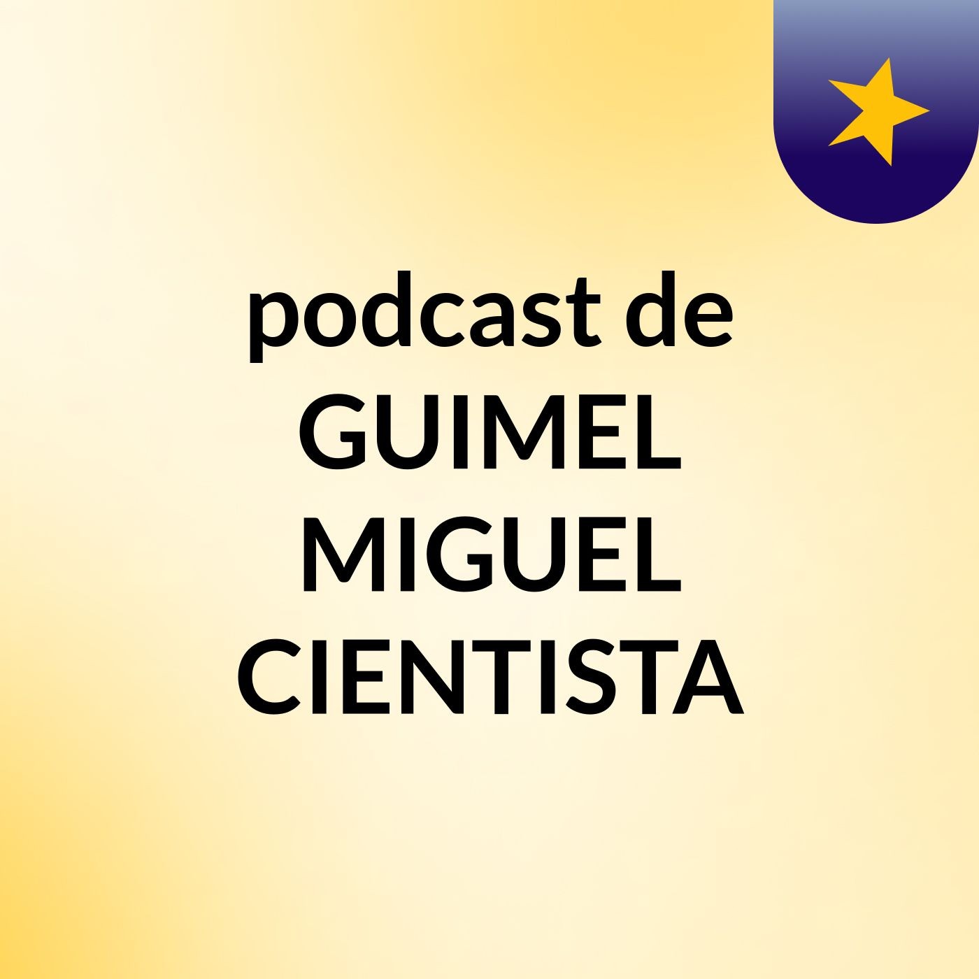 podcast de GUIMEL MIGUEL CIENTISTA