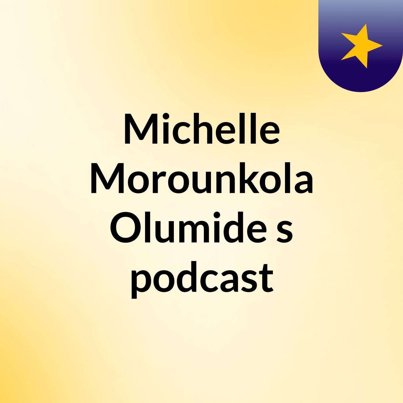 Michelle Morounkola Olumide's podcast