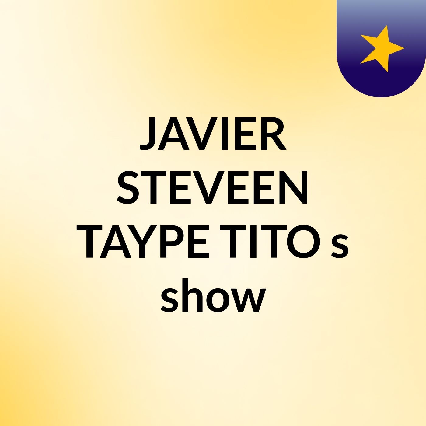 JAVIER STEVEEN TAYPE TITO's show