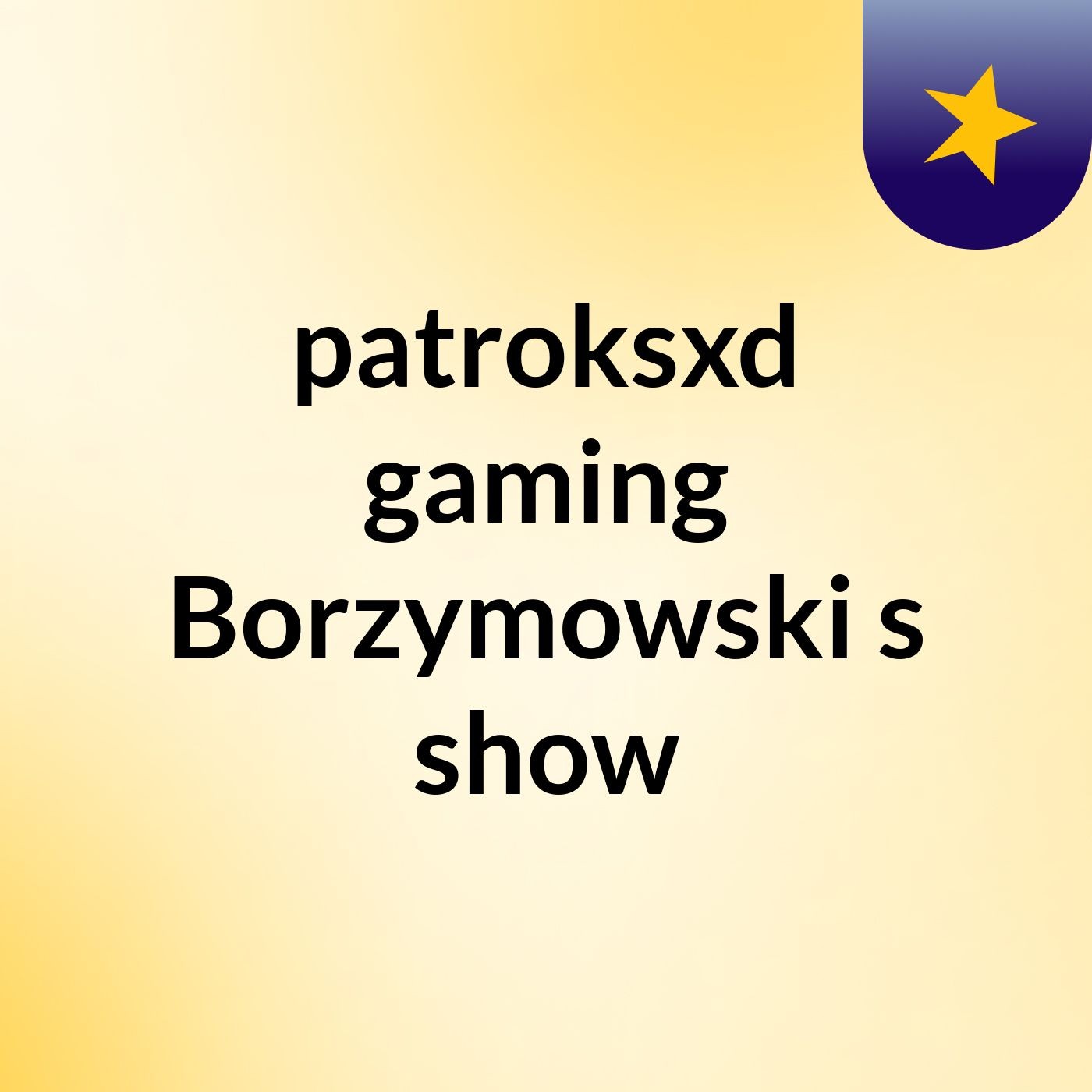 patroksxd gaming Borzymowski's show cover art