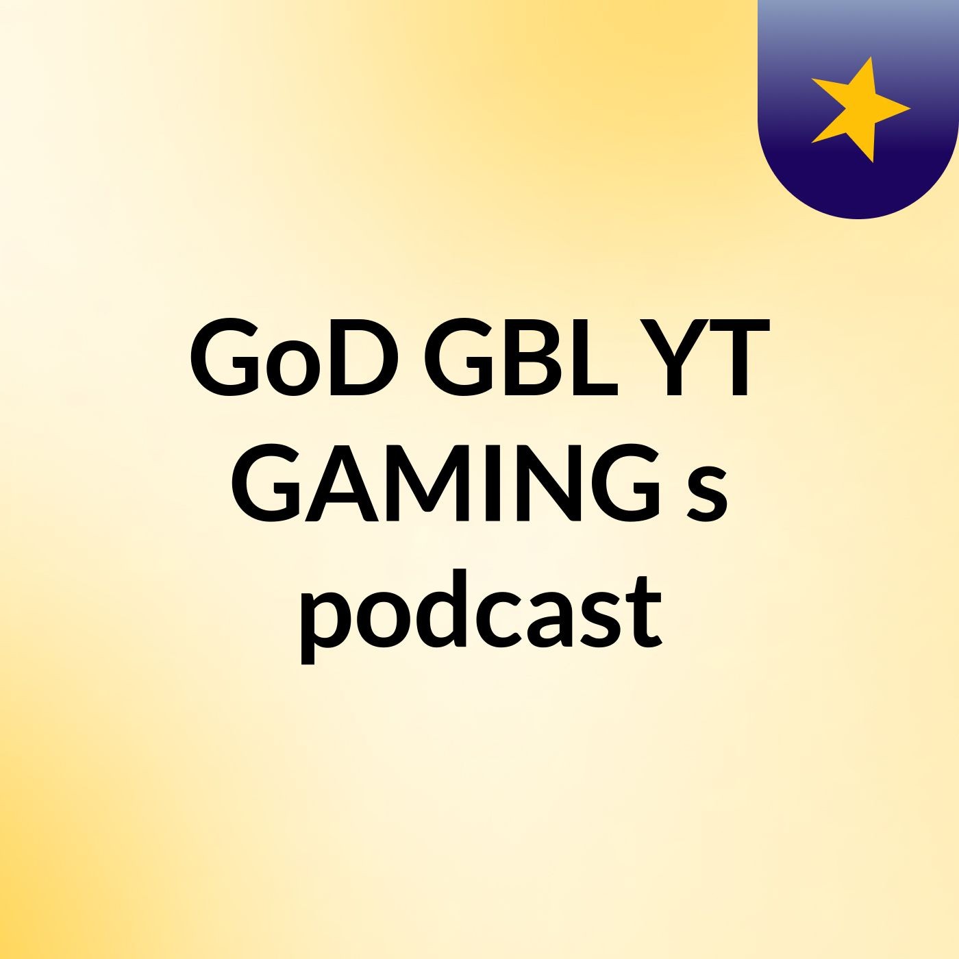 GoD GBL YT GAMING's podcast