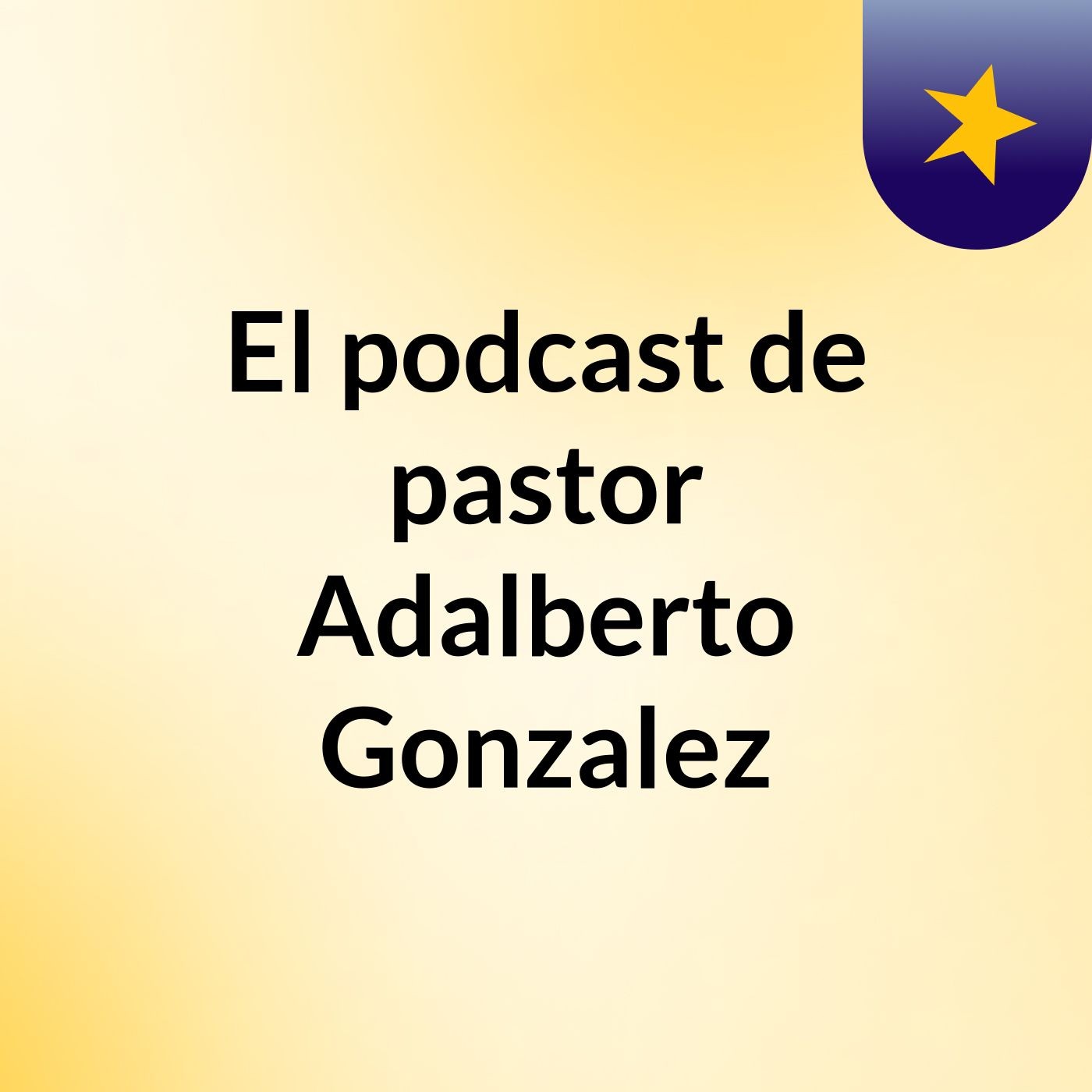 El podcast de pastor Adalberto Gonzalez