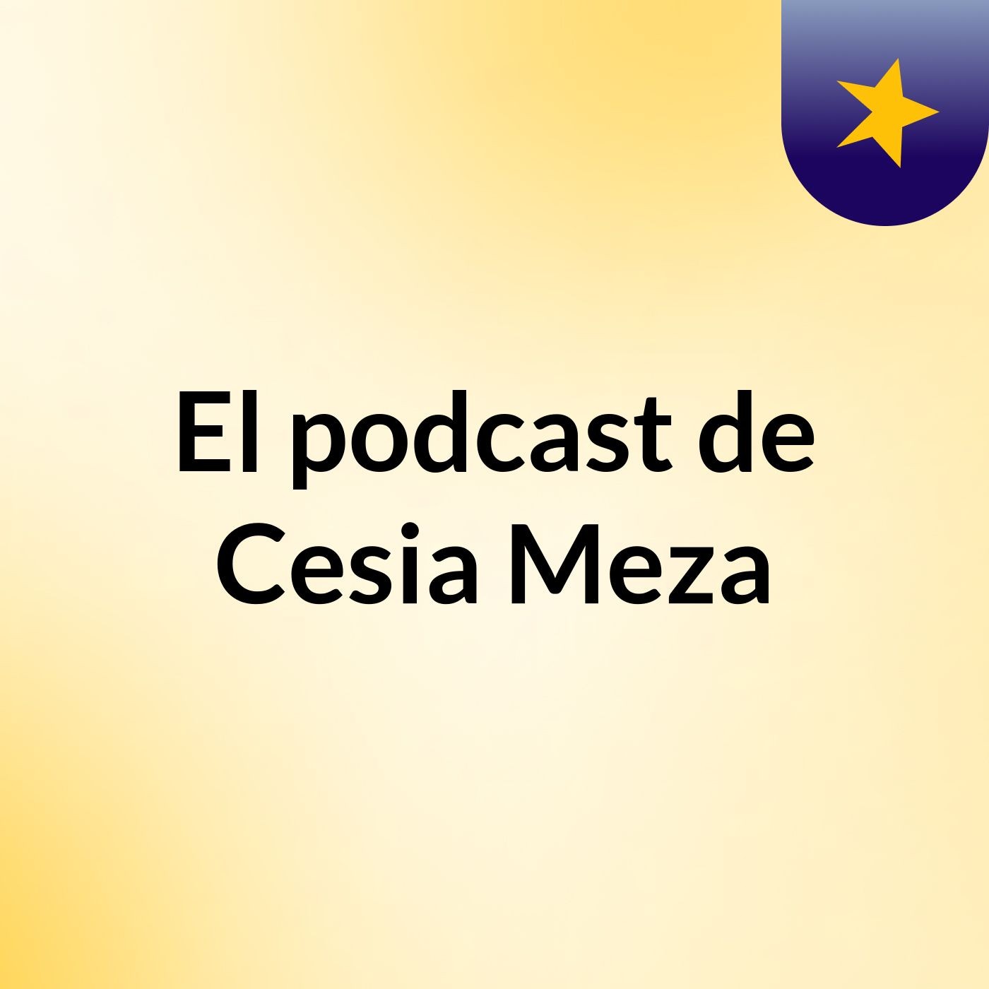 El podcast de Cesia Meza podcast artwork