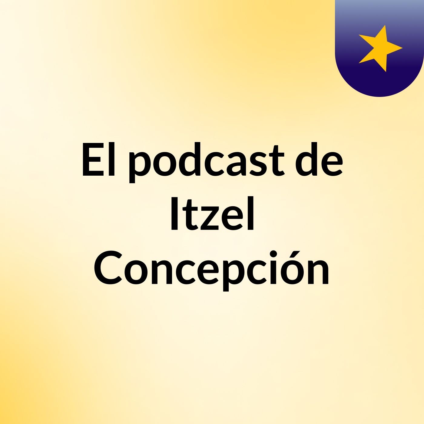 El podcast de Itzel Concepción podcast artwork