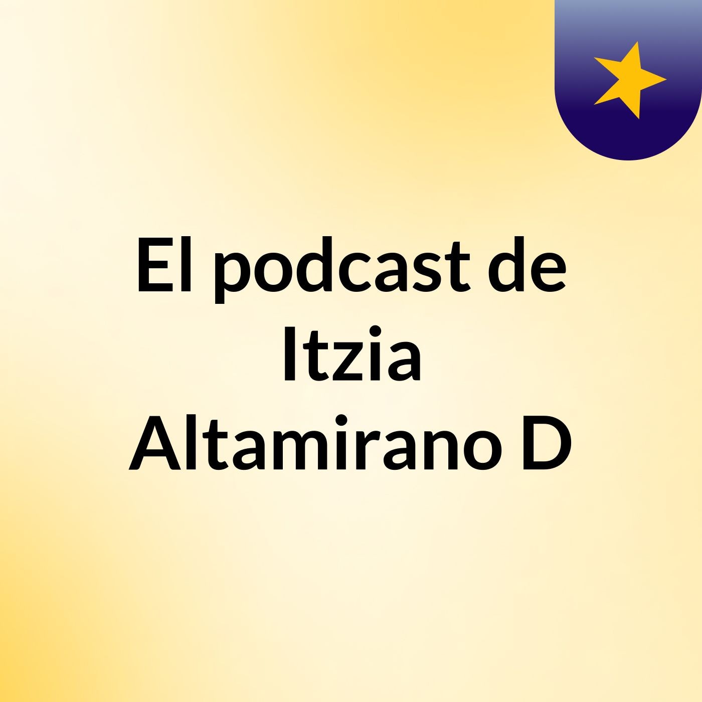 El podcast de Itzia Altamirano D podcast artwork