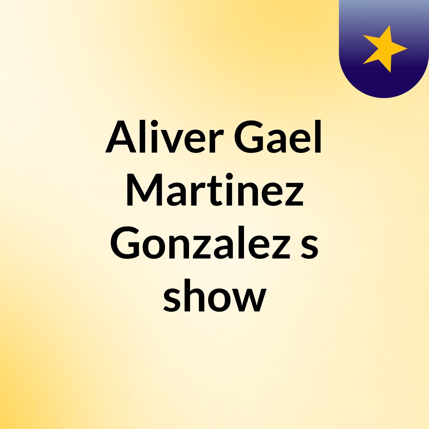 Aliver Gael Martinez Gonzalez's show