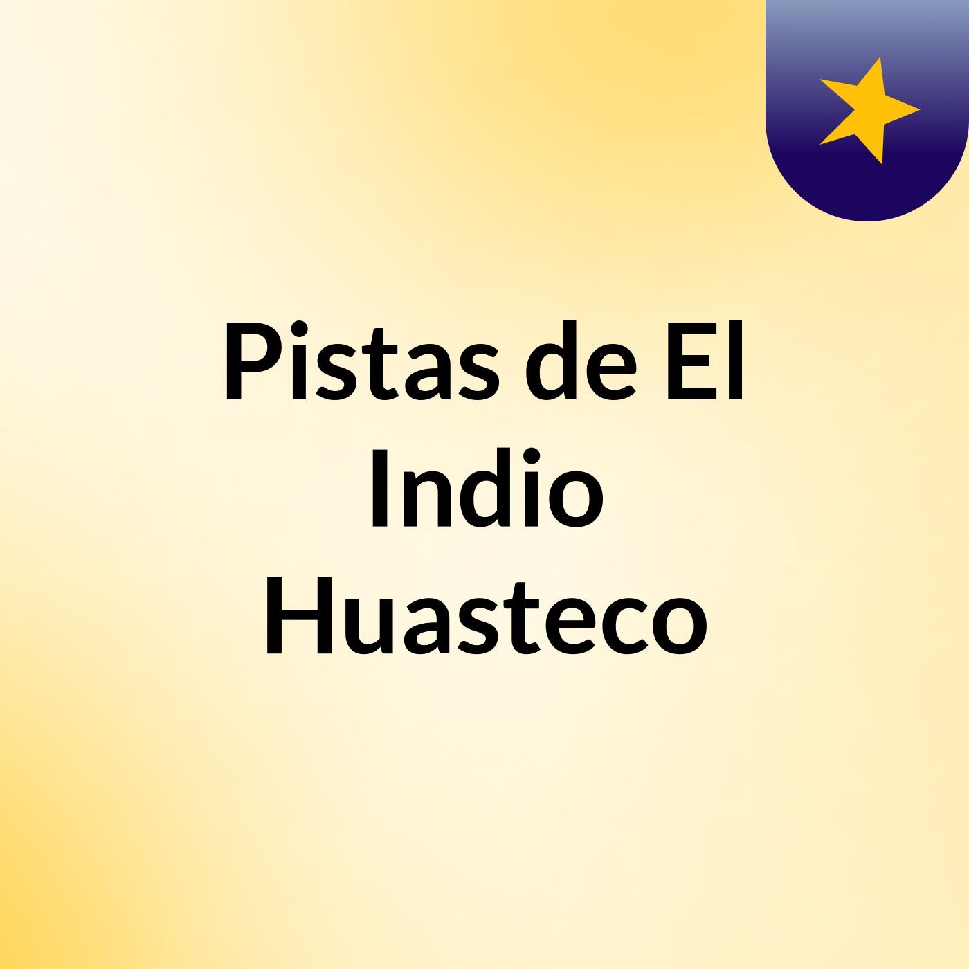 Pistas de El Indio Huasteco