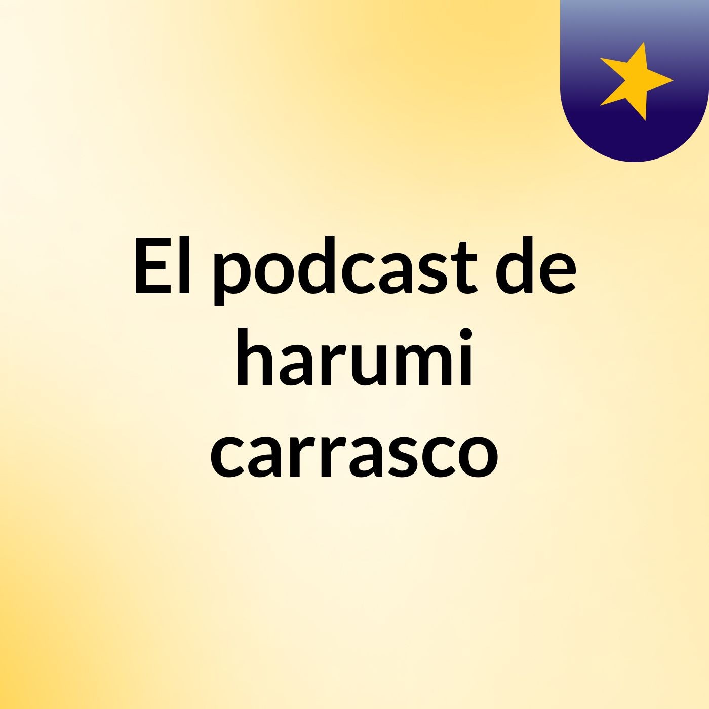Episodio 2 - el Podcast de harumi carrasco