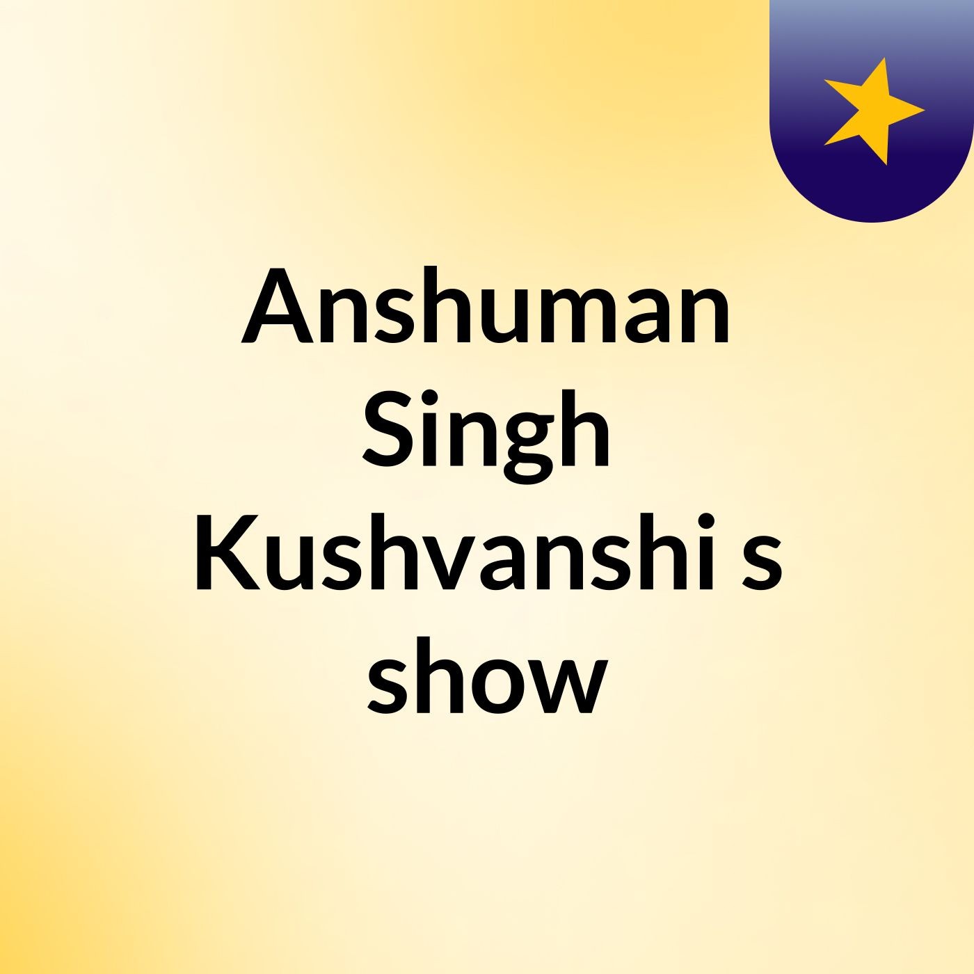 Anshuman Singh Kushvanshi's show