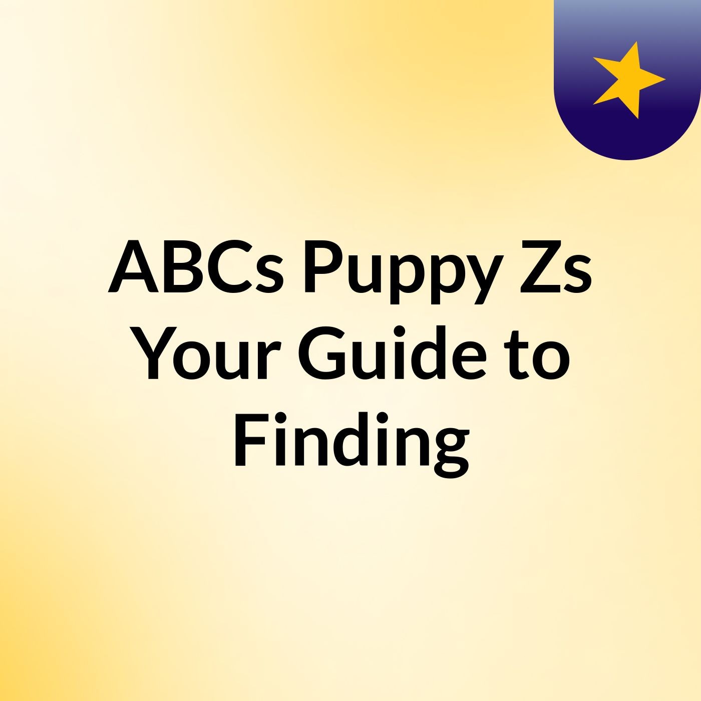 ABCs Puppy Zs: Your Guide to Finding podcast artwork