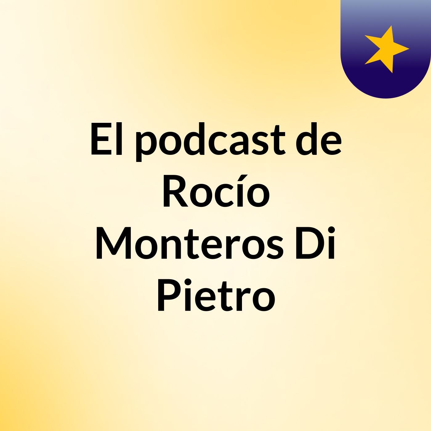 El podcast de Rocío Monteros Di Pietro