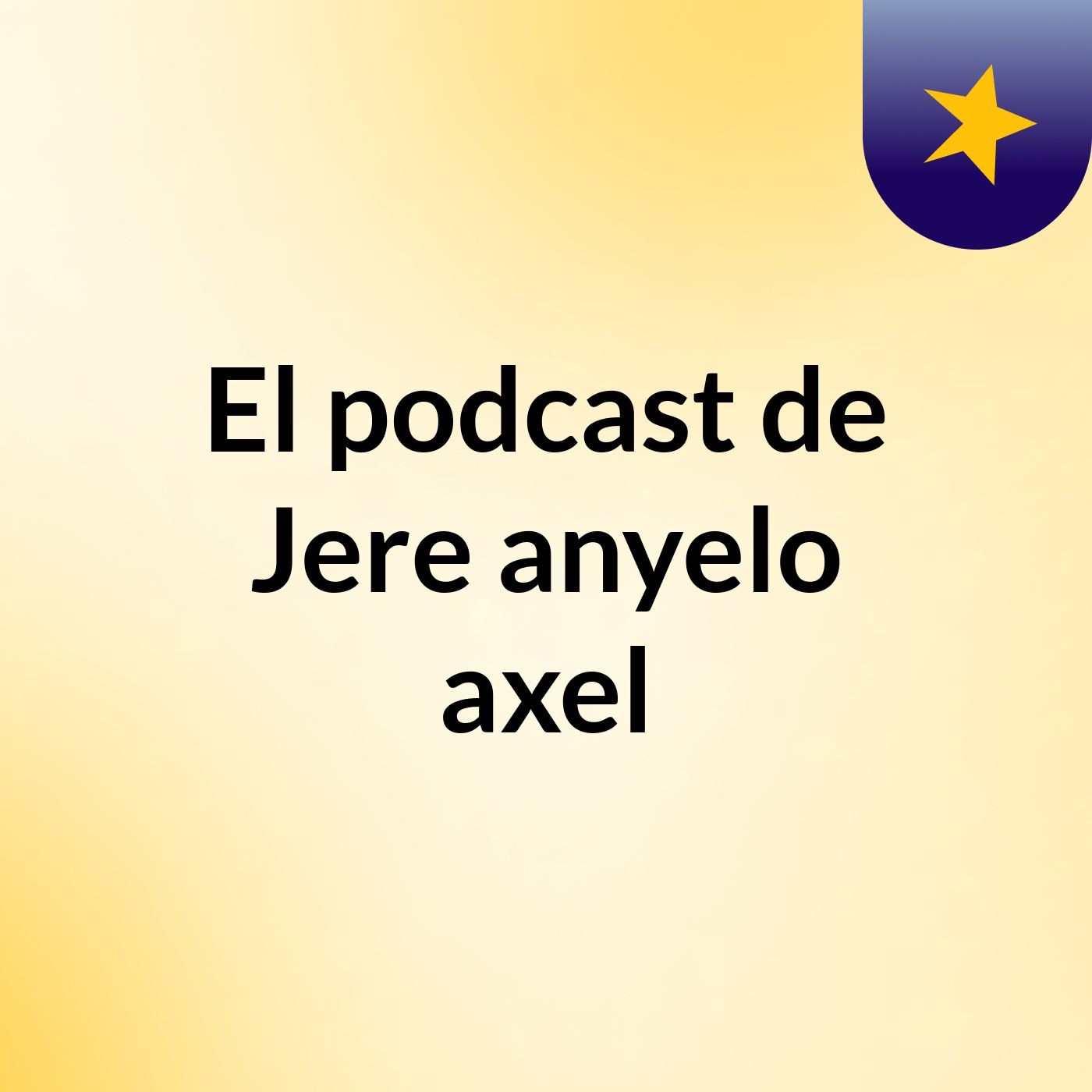 El podcast de Jere,anyelo,axel