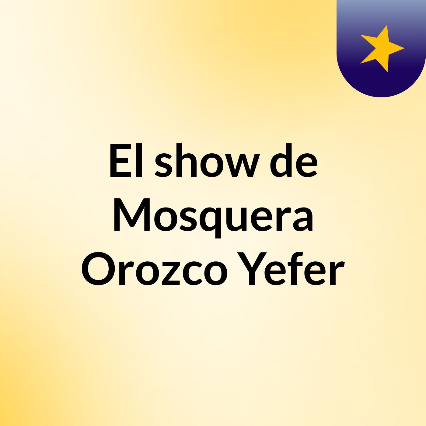 El show de Mosquera Orozco Yefer