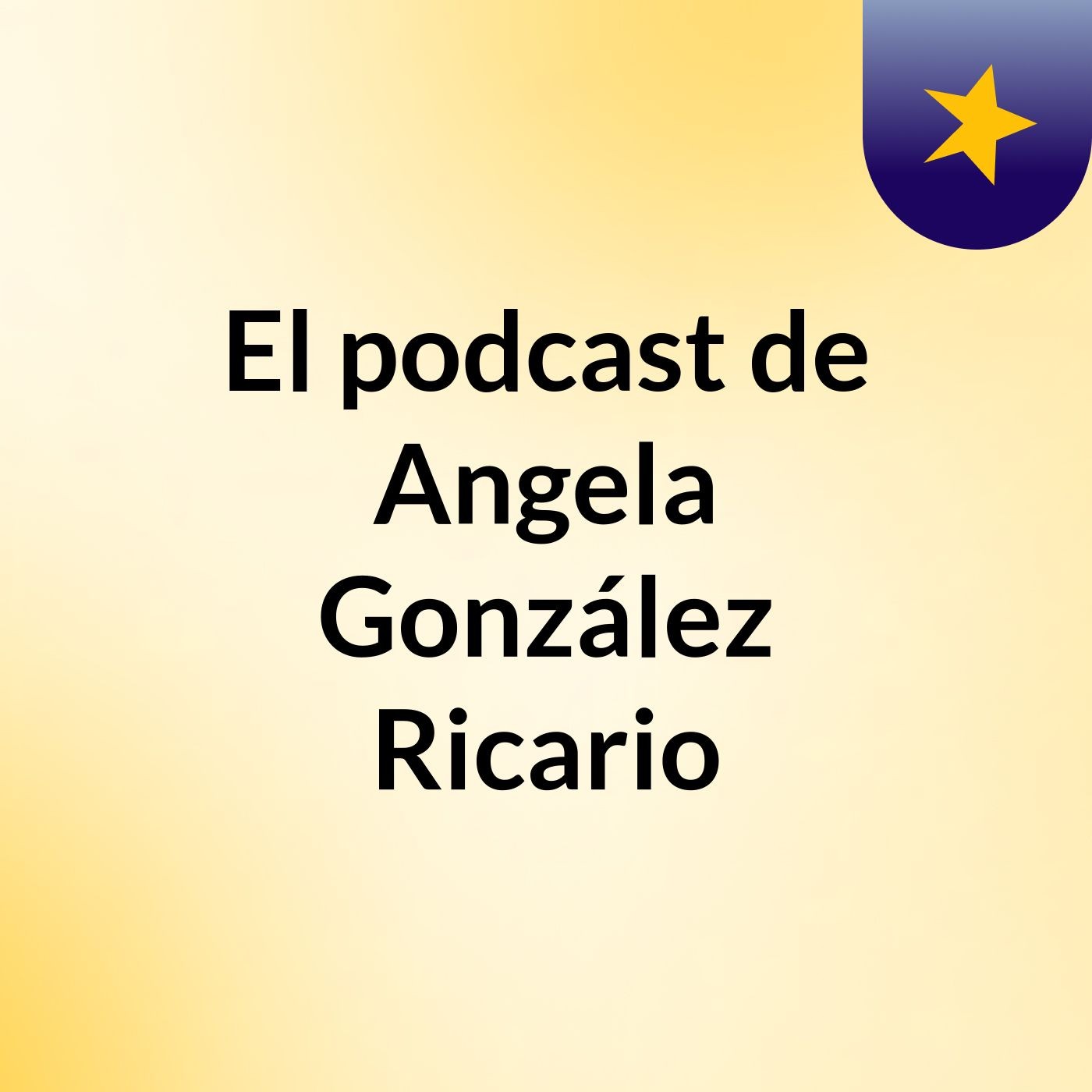 El podcast de Angela González Ricario podcast artwork