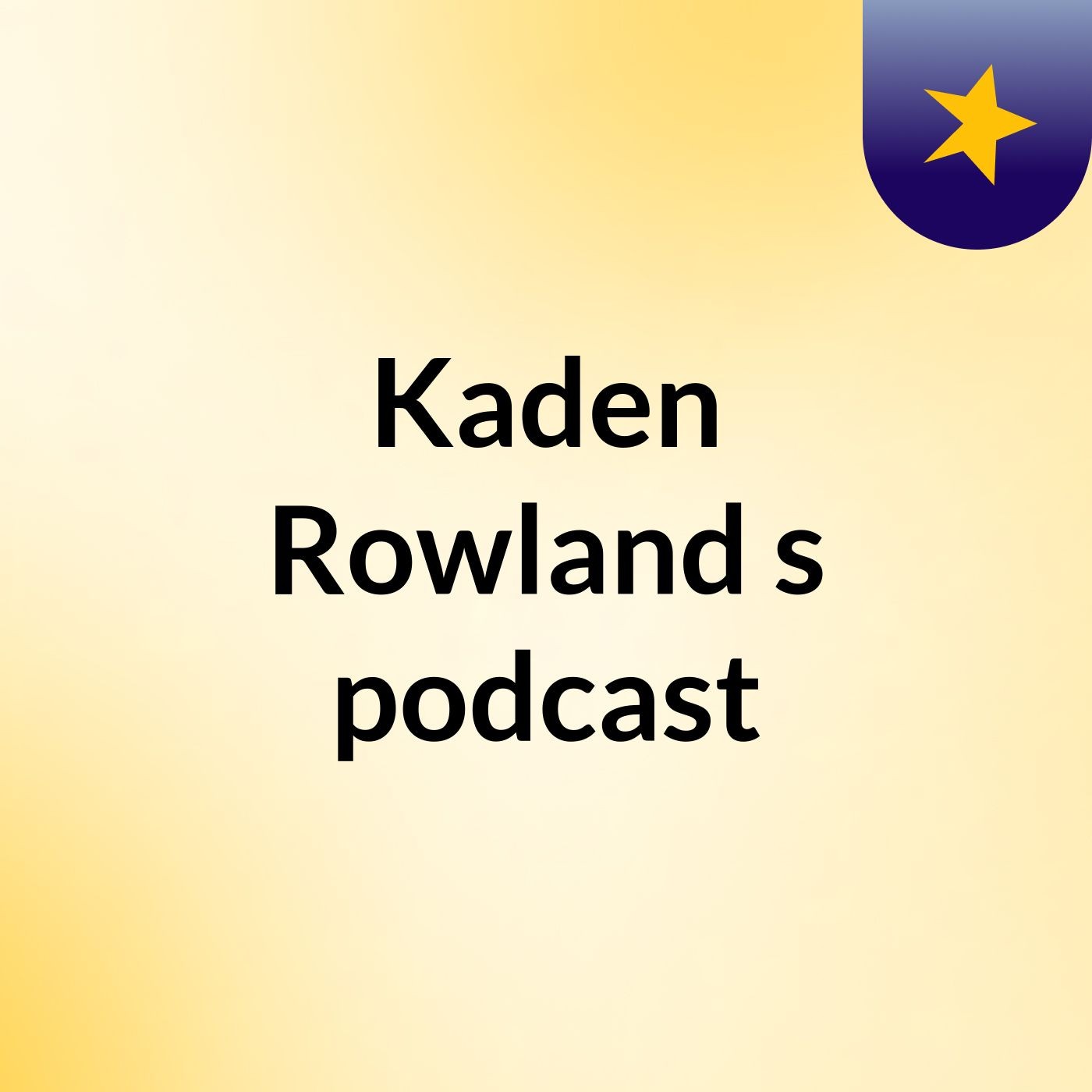 Kaden Rowland's podcast podcast artwork