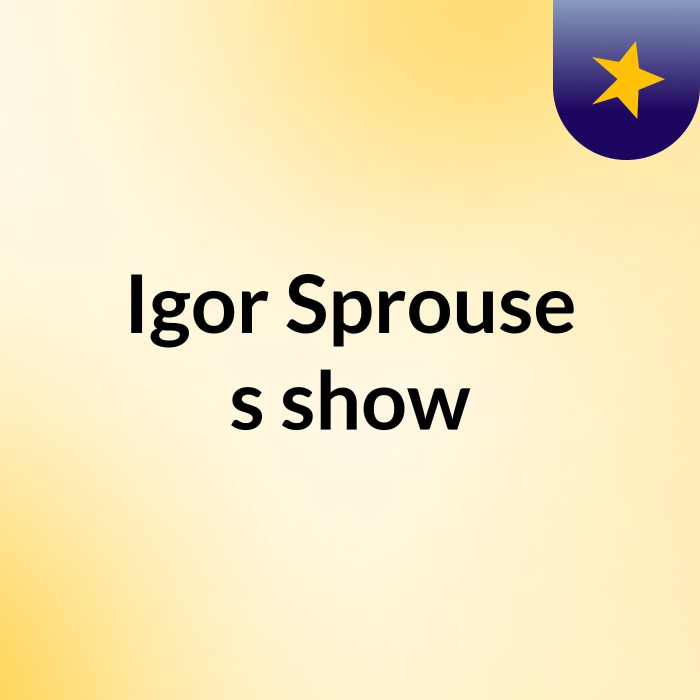 Igor Sprouse's show