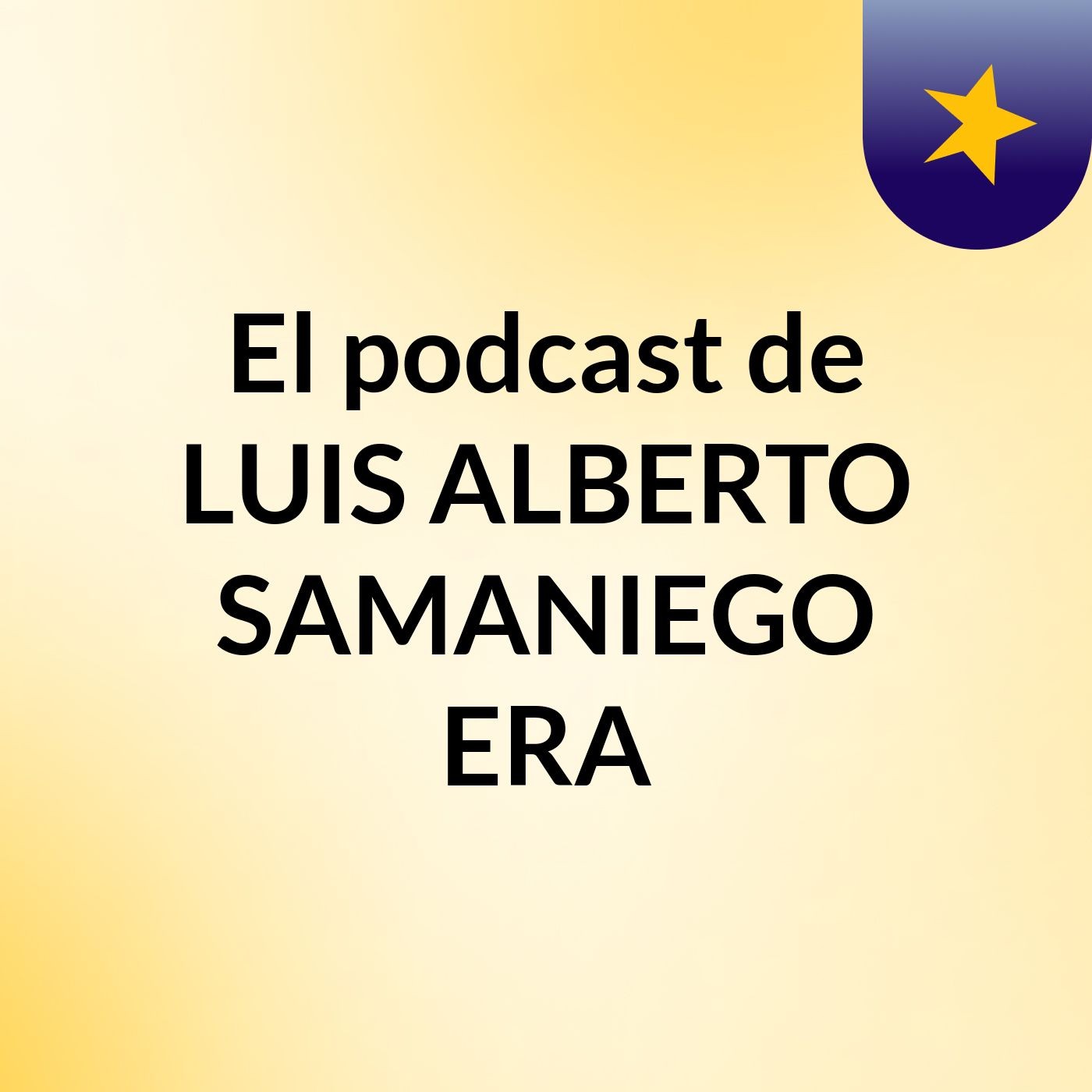 El podcast de LUIS ALBERTO SAMANIEGO ERA podcast artwork