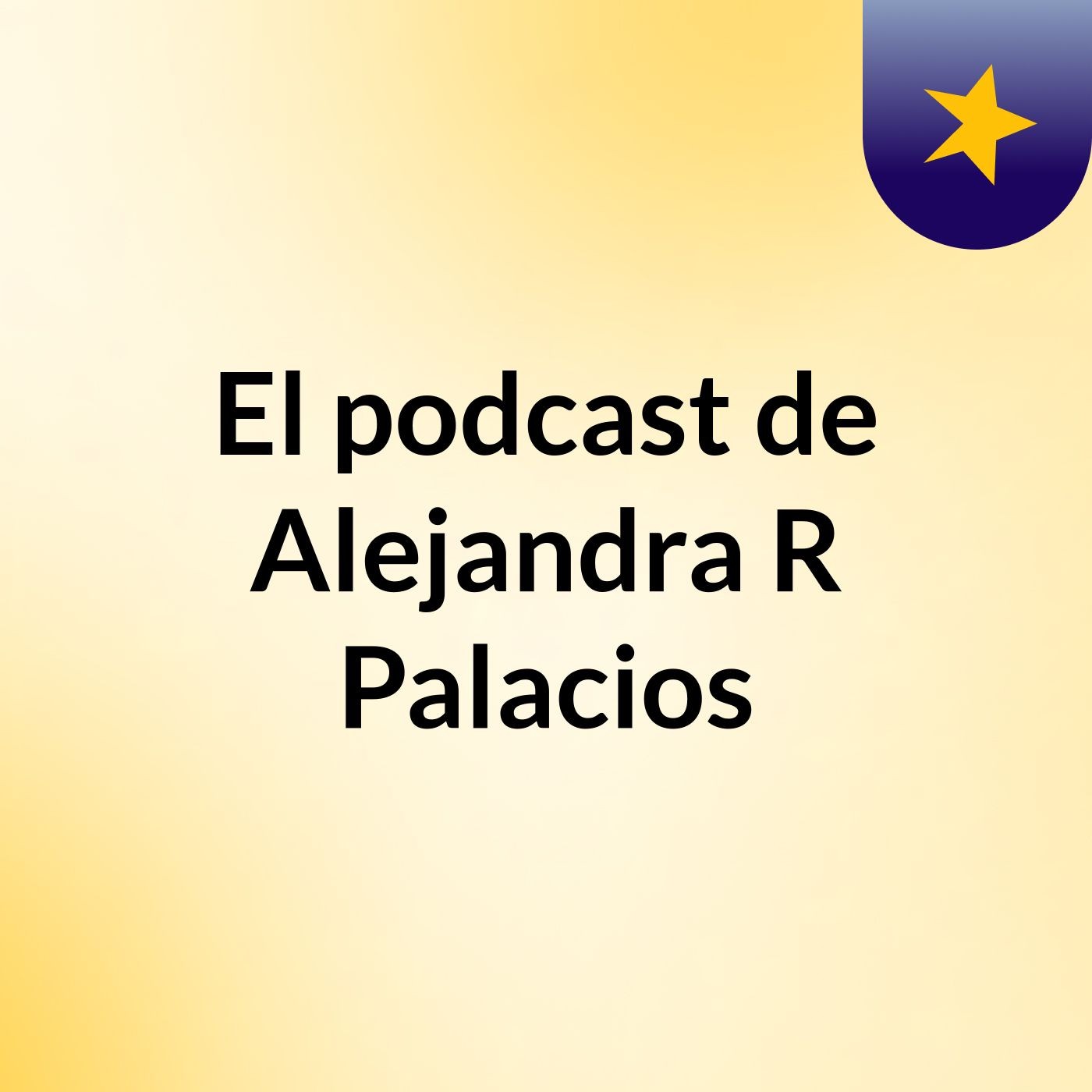 El podcast de Alejandra R Palacios podcast artwork