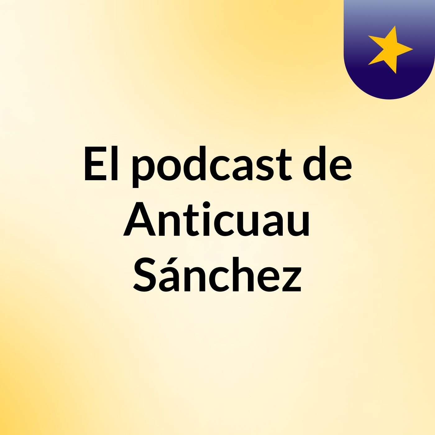 El podcast de Anticuau Sánchez